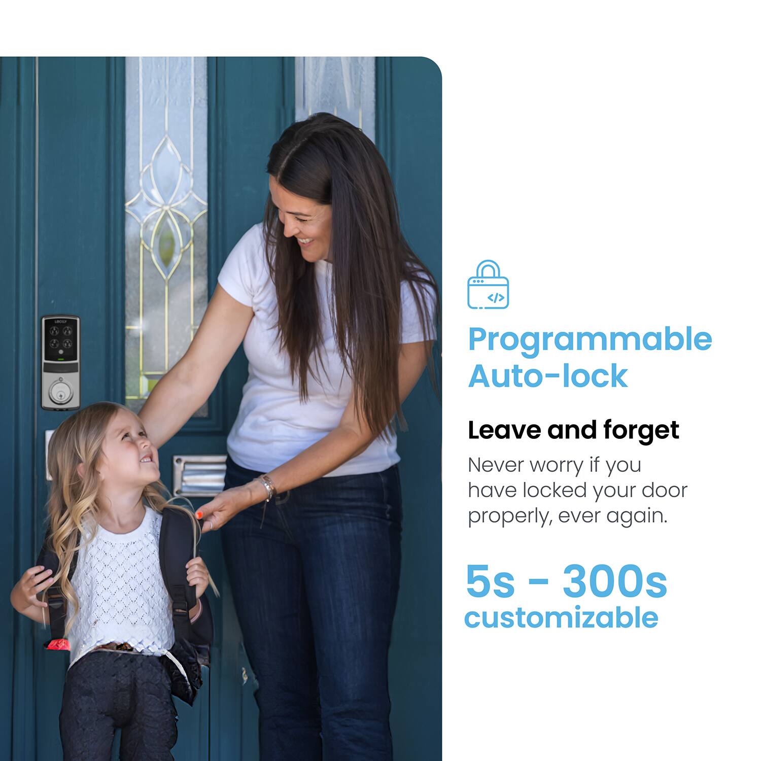Programmable Auto-lock Leave and forget Never worry if you have locked your door properly, ever again. 5s - 300s customizable