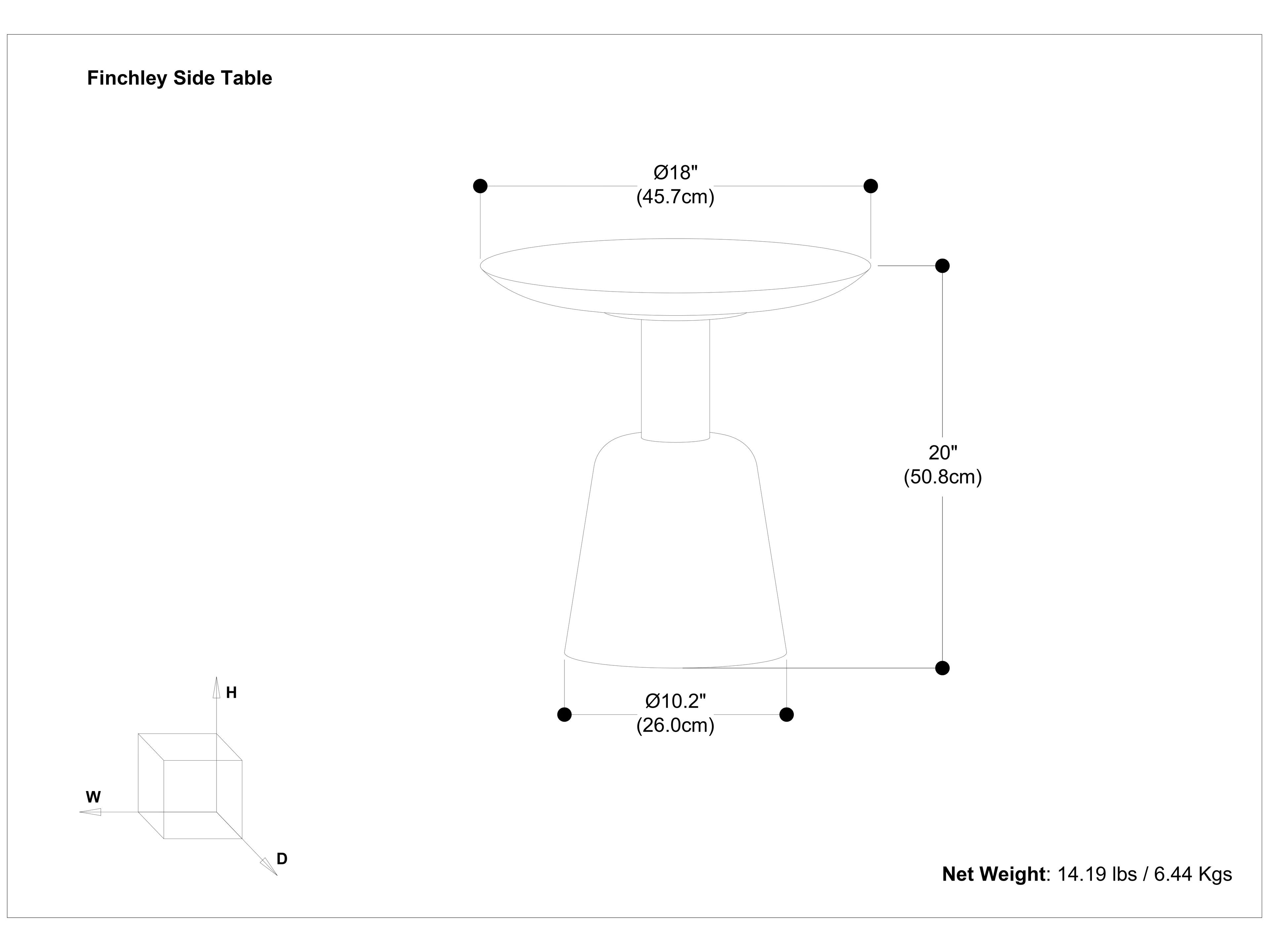 Finchley Side Table

- Diameter: 18" (45.7cm)
- Height: 20" (50.8cm)
- Width: 10.2" (26.0cm)
- Depth: D
- Height: H
- Net Weight: 14.19 lbs / 6.44 Kgs