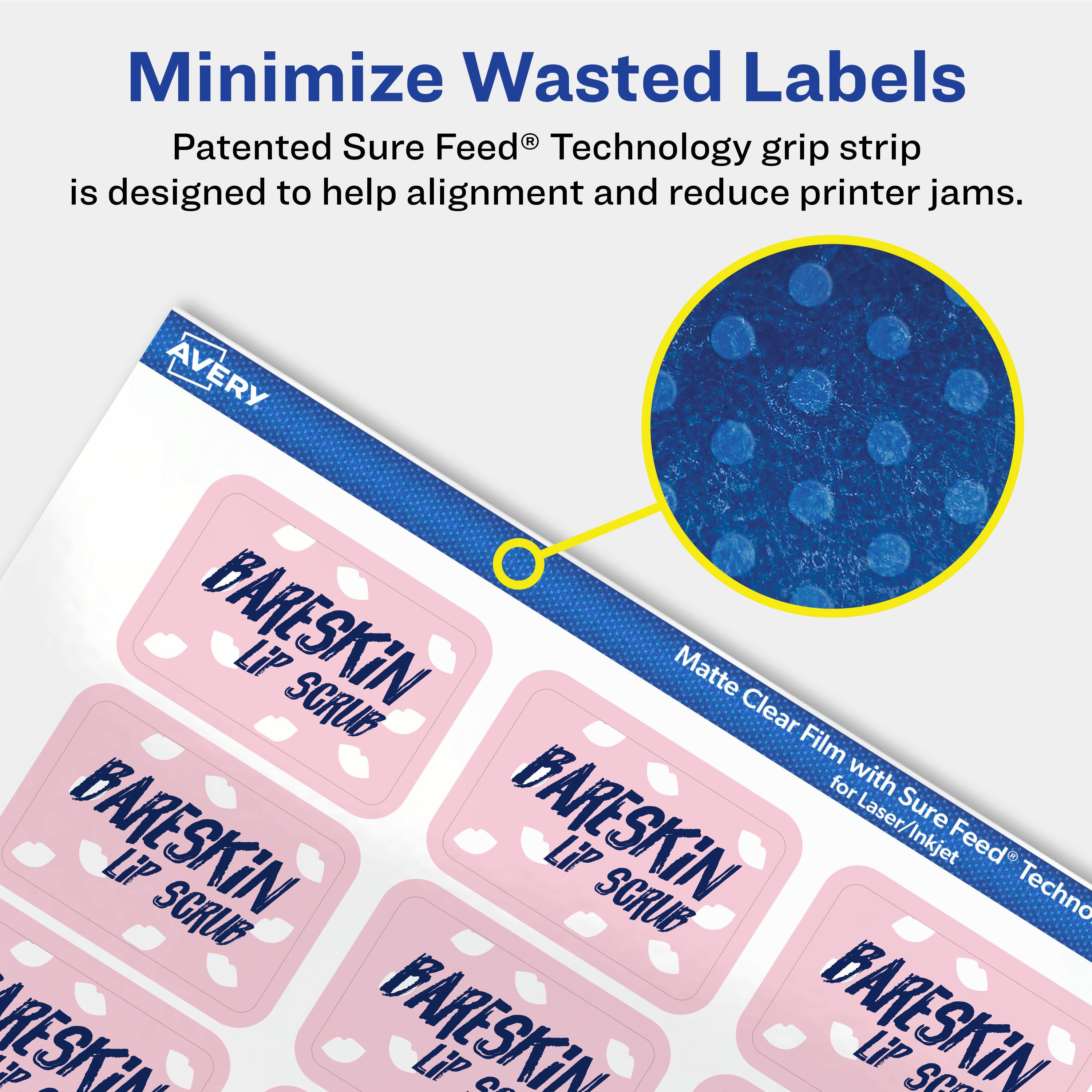 Minimize Wasted Labels

Patented Sure Feed® Technology grip strip is designed to help alignment and reduce printer jams.

AVERY BARESKIN LiP SCRUB Matte Clear Film for Laser/Inkjet with Sure Feed® Technology