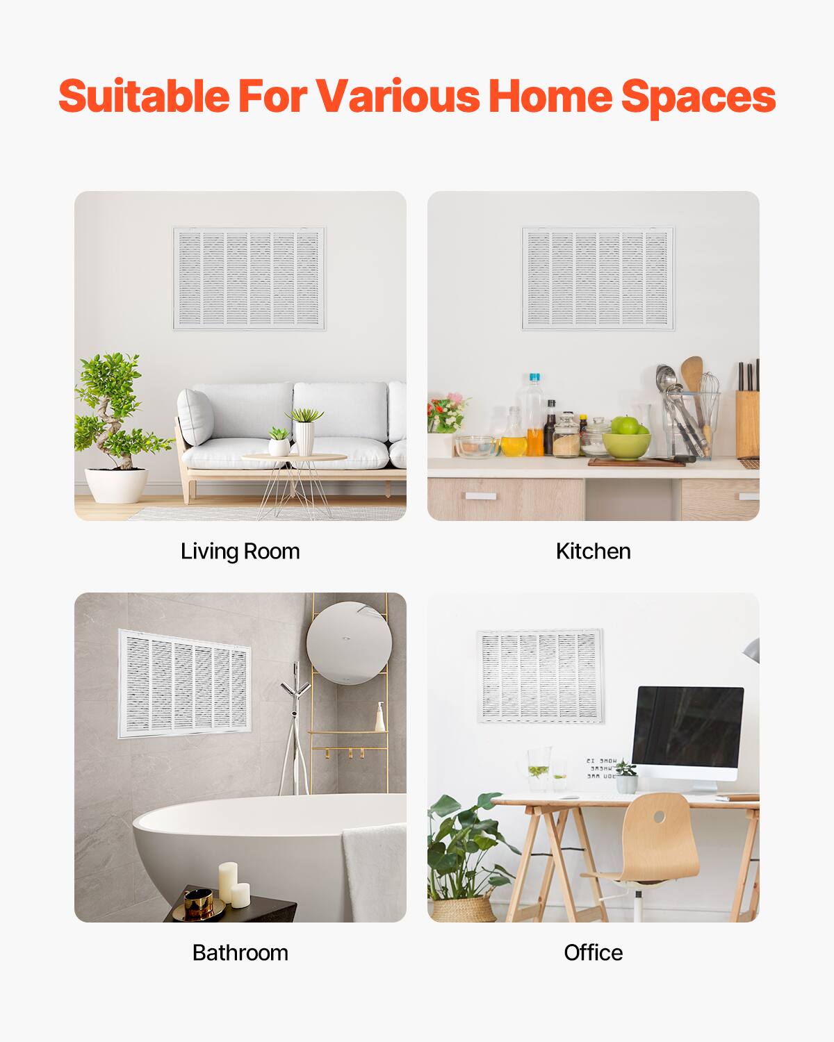 Suitable For Various Home Spaces

Living Room

Kitchen

Bathroom

Office