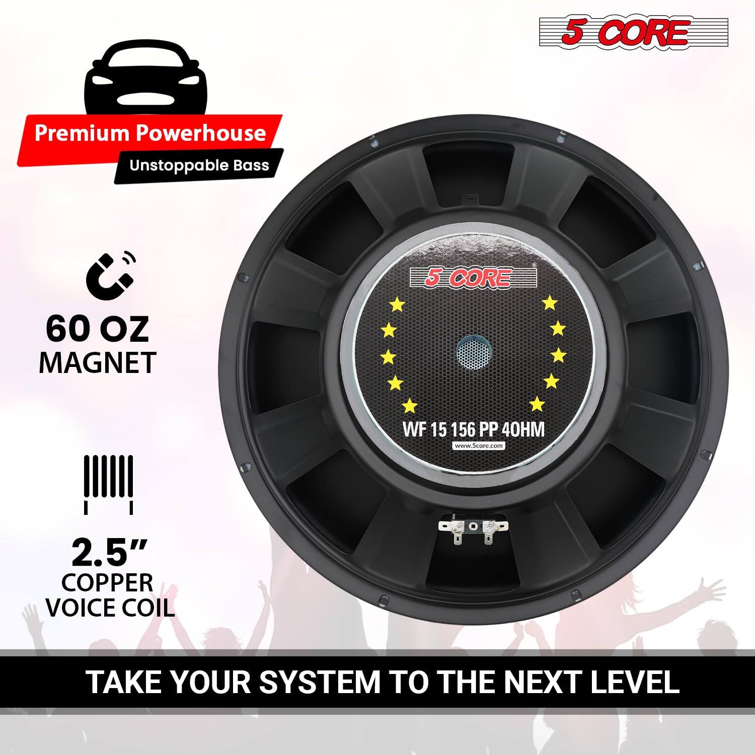 5 CORE, Premium Powerhouse, Unstoppable Bass, 5 CORE, 60 OZ MAGNET, WF 15 156 PP 40HM, www.score.com, 2.5" COPPER VOICE COIL, TAKE YOUR SYSTEM TO THE NEXT LEVEL