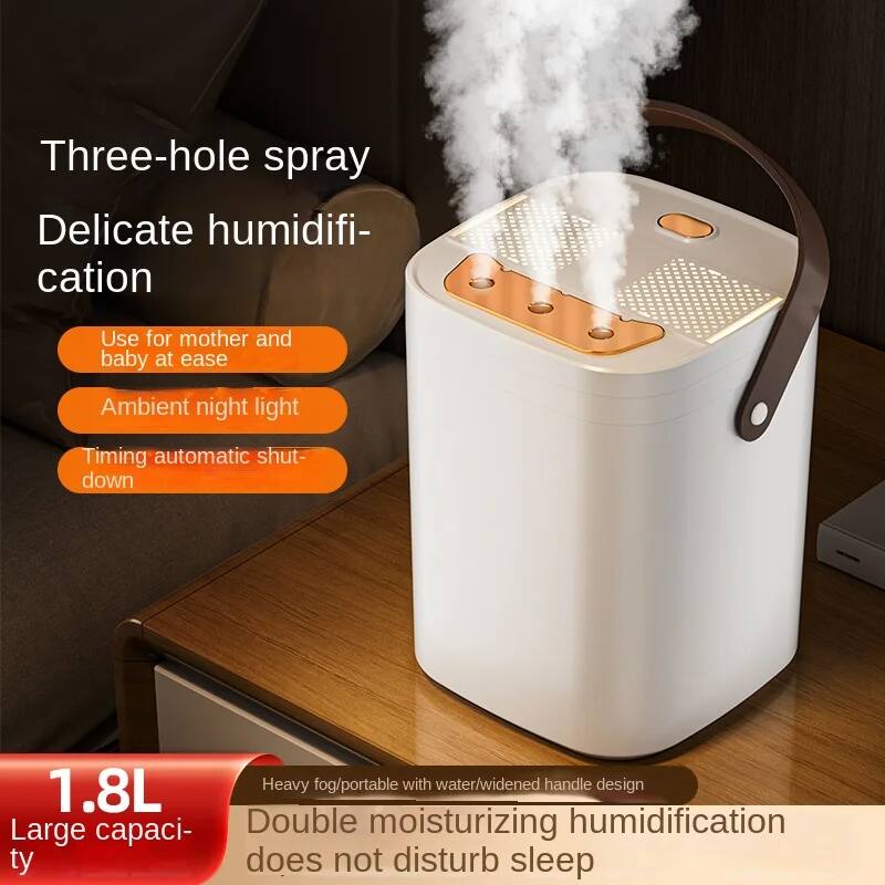 Three-hole spray  
Delicate humidification  

Use for mother and baby at ease  
Ambient night light  
Timing automatic shut-down  

1.8L  
Large capacity  

Heavy fog/portable with water/widened handle design  
Double moisturizing humidification  
Does not disturb sleep