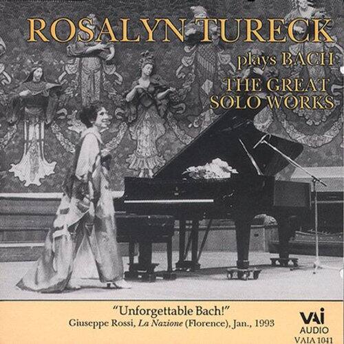 ROSALYN TURECK  
plays BACH  
THE GREAT SOLO WORKS  

"Unforgettable Bach!"  
Giuseppe Rossi, La Nazione (Florence), Jan., 1993  

VAI AUDIO AIA104 1041