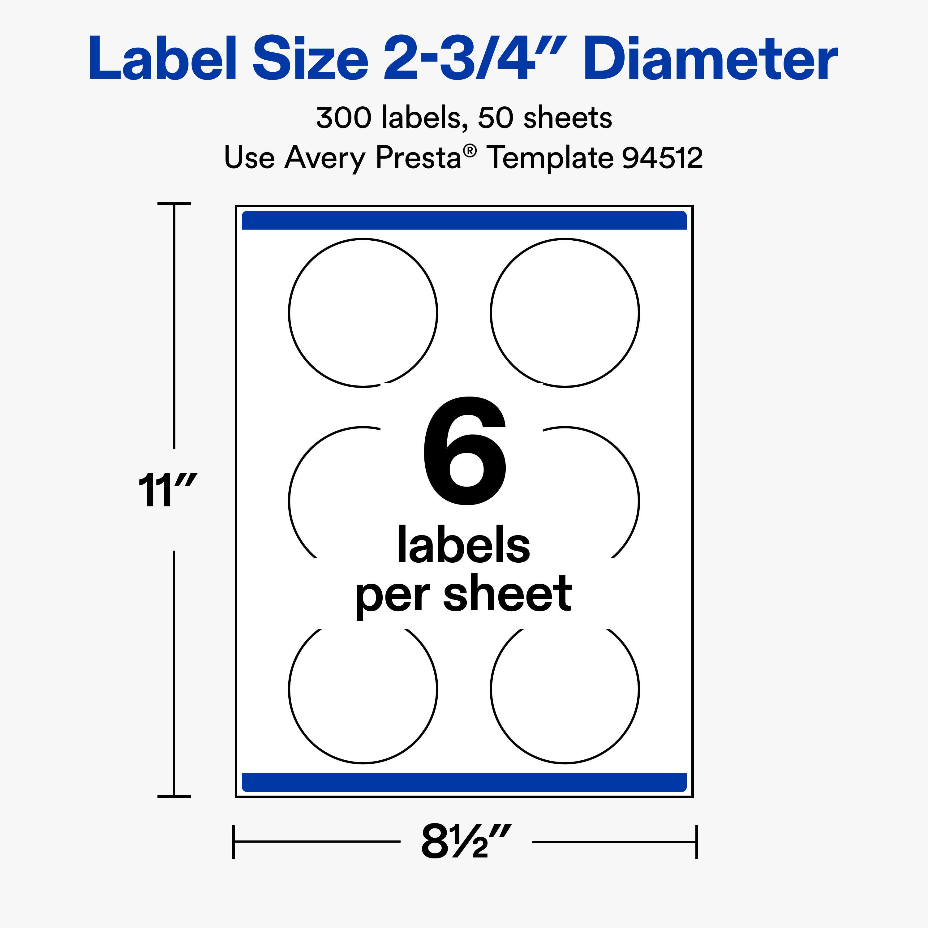 Label Size 2-3/4" Diameter  
300 labels, 50 sheets  
Use Avery Presta® Template 94512  

11"  
6 labels per sheet  
81/2"