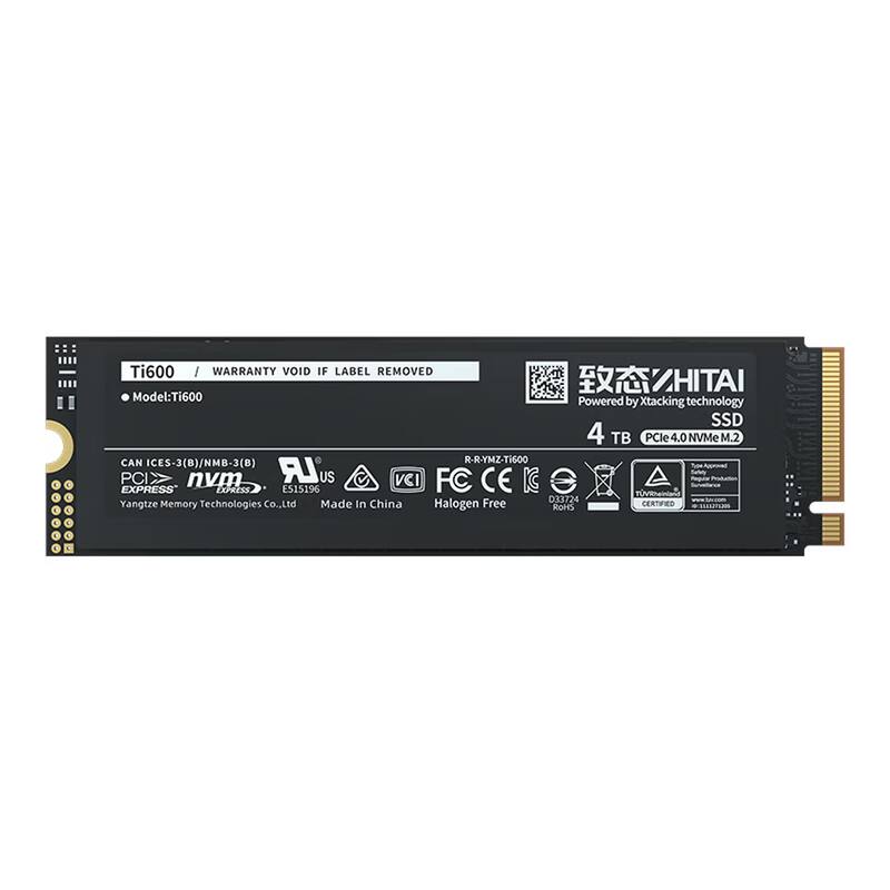 4 TB PCIe 4.0 NVMe M.2 SSD  
Model: Ti600  
Powered by Xtacking technology  
WARRANTY VOID IF LABEL REMOVED  

CAN ICES-3(B)/NMB-3(B)  
PCIe NVMe  
R-R-YMZ-TI600  
Yangtze Memory Technologies Co., Ltd  
Made in China  
Halogen Free  
ROHS  

FC CE IC  
VCI  
PCIe EXPRESS  
DS ES15196  
TOVRhHiand Free 033724