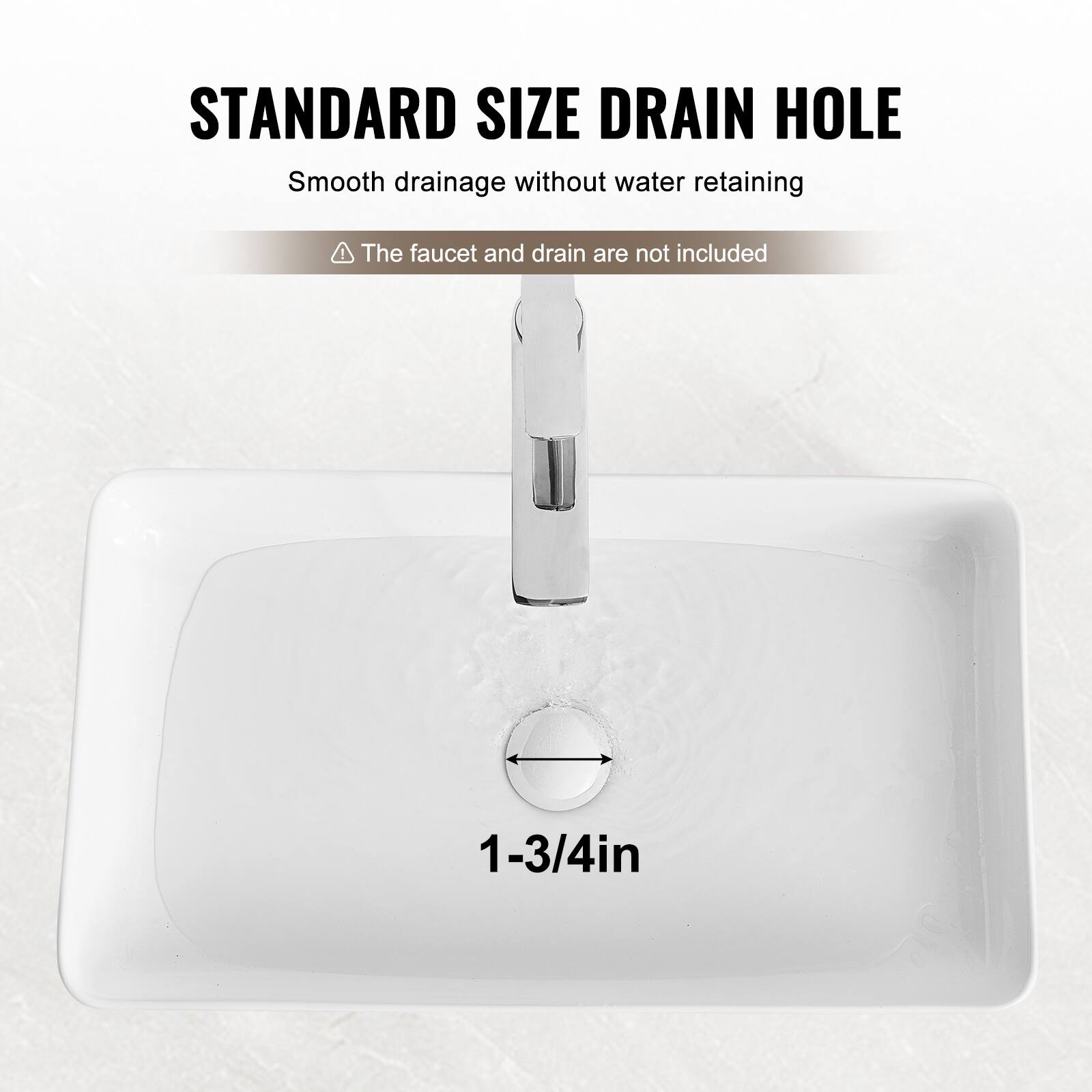 STANDARD SIZE DRAIN HOLE  
Smooth drainage without water retaining  
The faucet and drain are not included  
1-3/4in