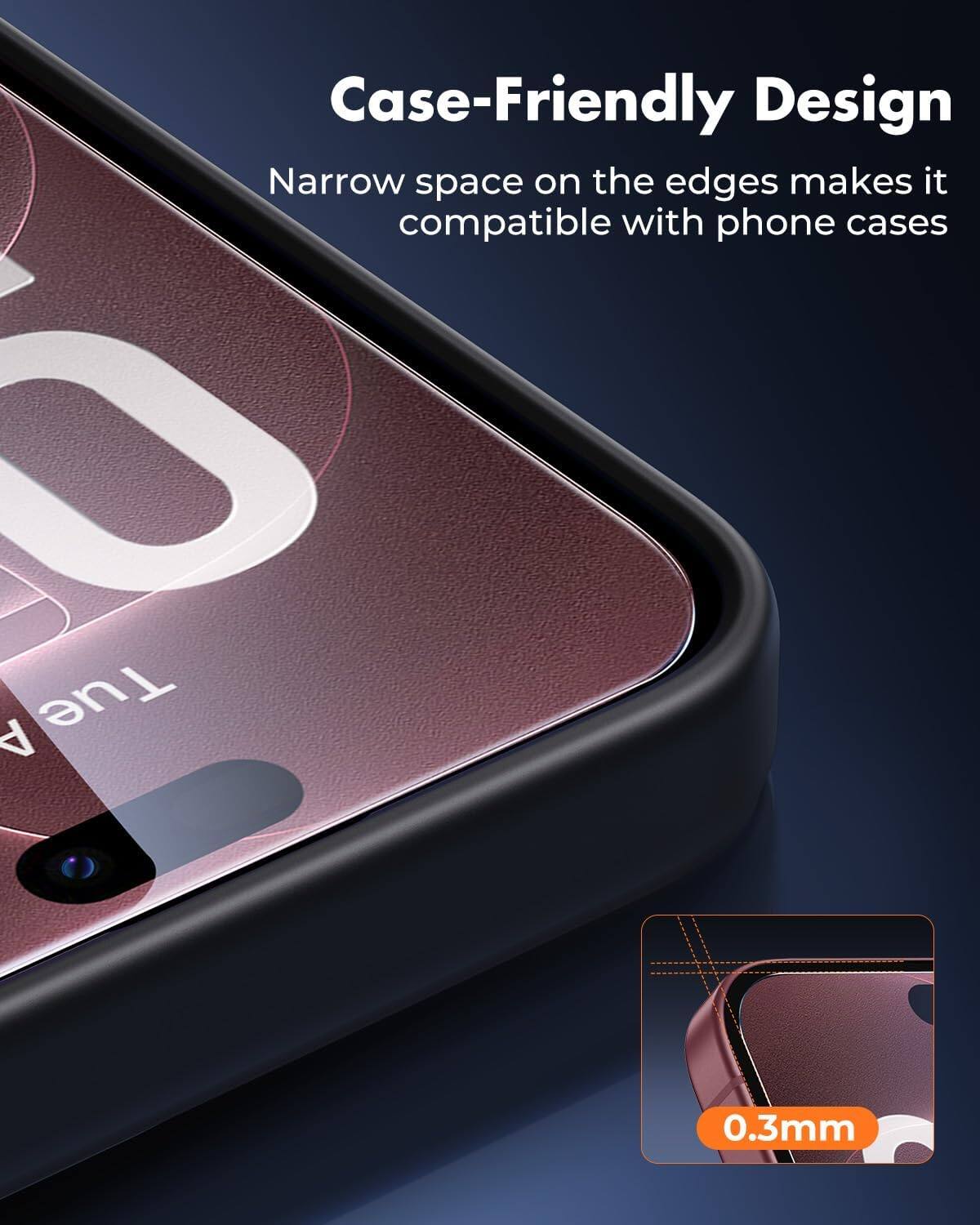 Case-Friendly Design  
Narrow space on the edges makes it compatible with phone cases  
0.3mm