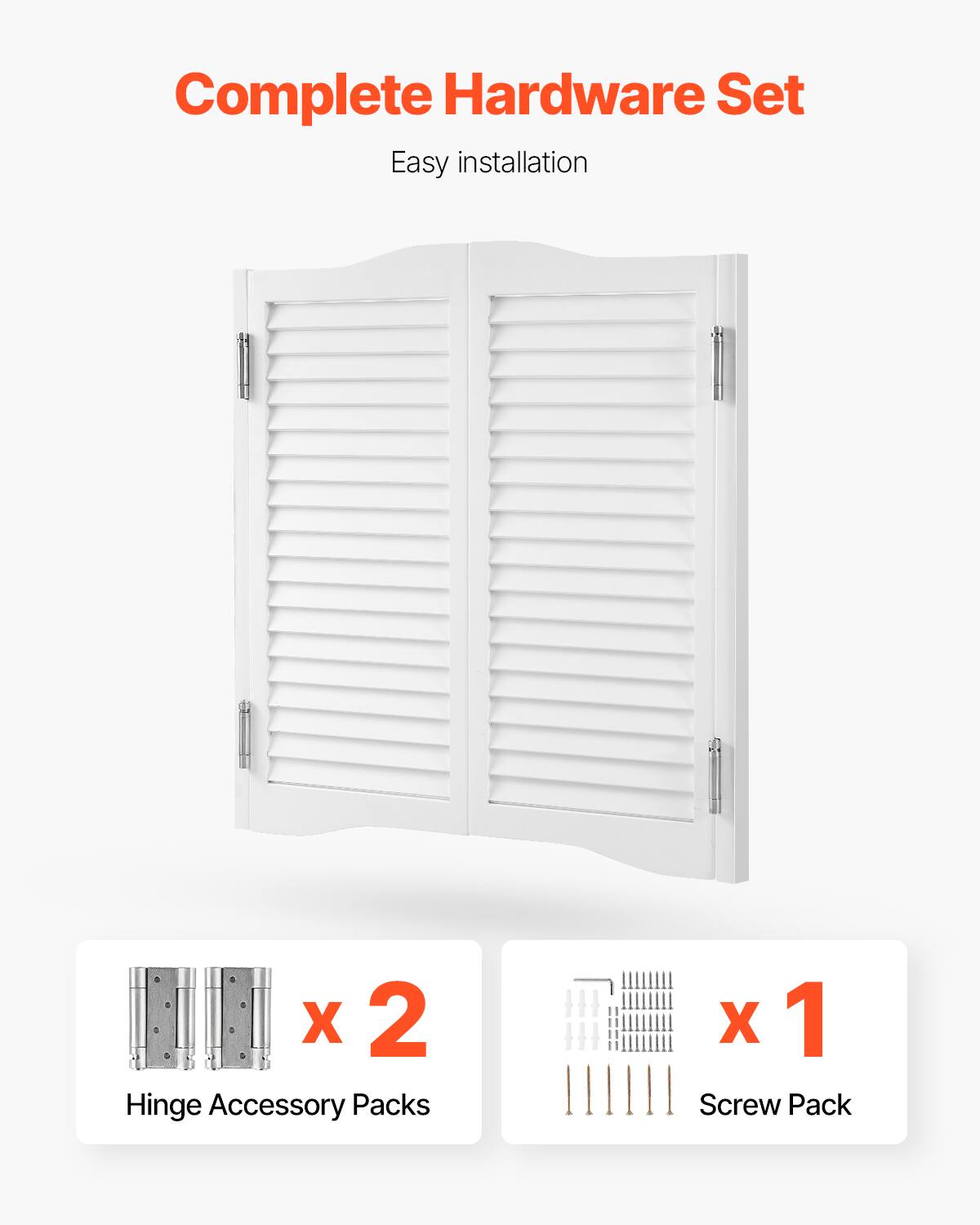 Complete Hardware Set  
Easy installation  

0 a X 2 Hinge Accessory Packs  
X 1 Screw Pack