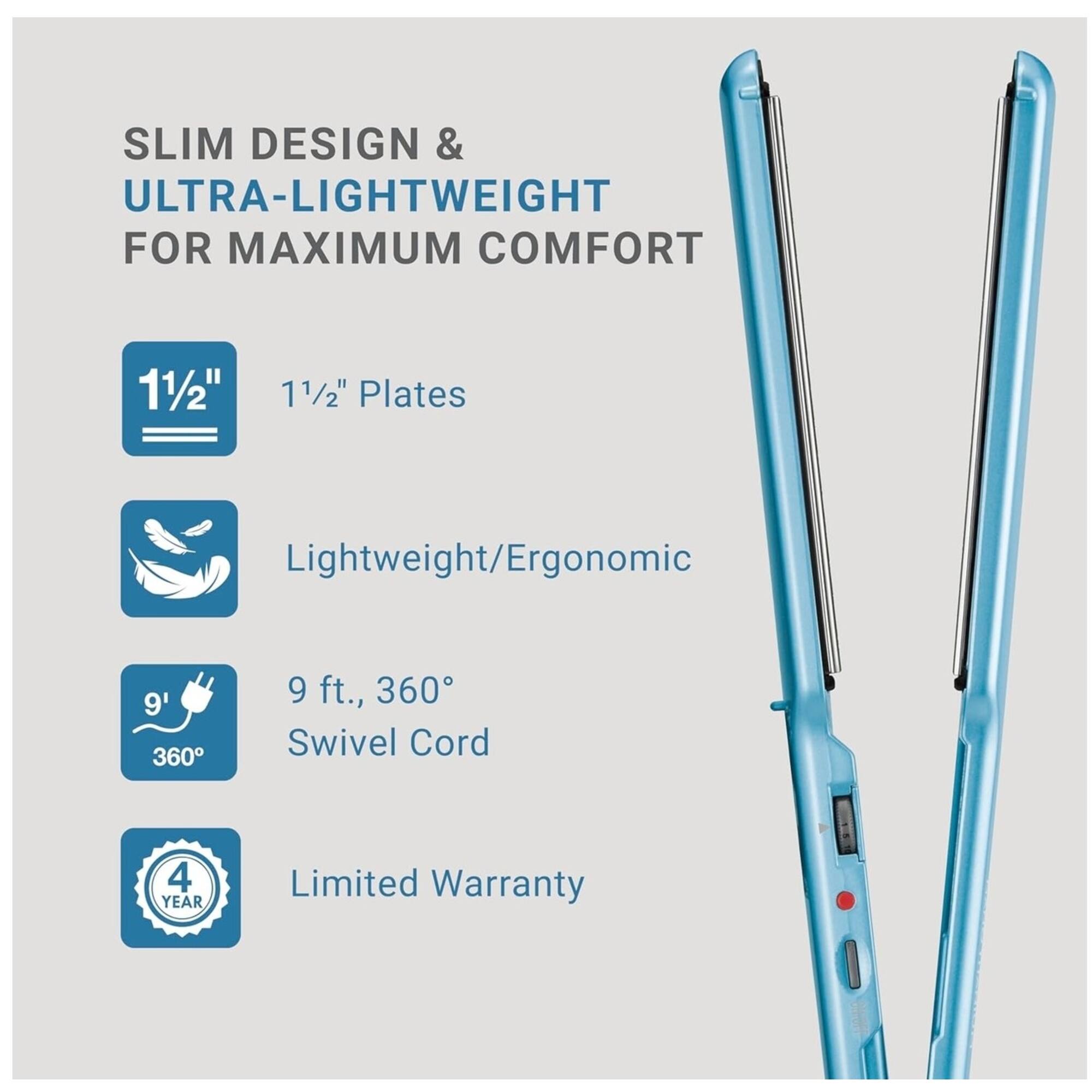 SLIM DESIGN & ULTRA-LIGHTWEIGHT FOR MAXIMUM COMFORT

- 11/2" Plates
- Lightweight/Ergonomic
- 9 ft., 360° Swivel Cord
- 4 YEAR Limited Warranty