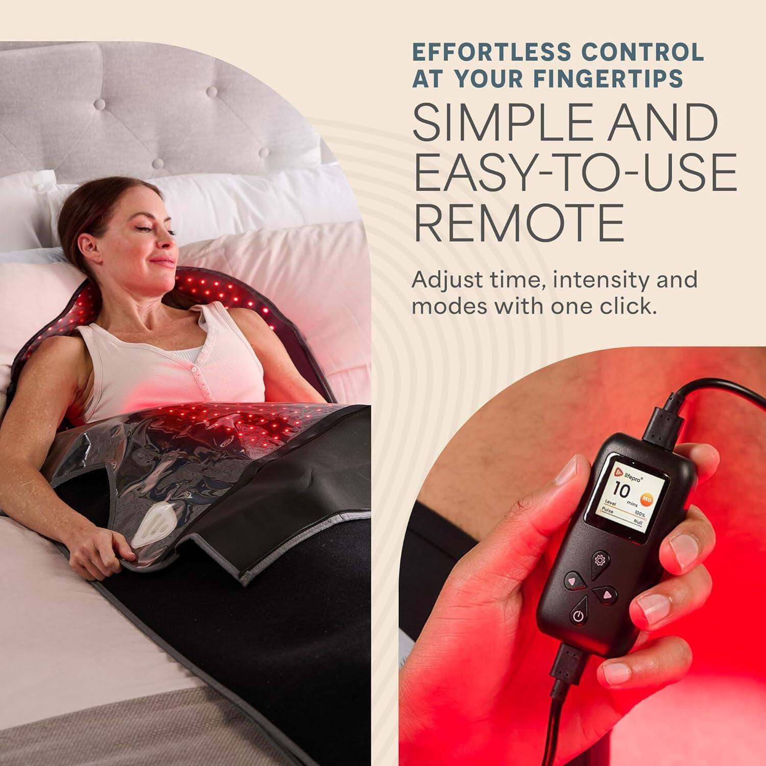 EFFORTLESS CONTROL AT YOUR FINGERTIPS  
SIMPLE AND EASY-TO-USE REMOTE  
Adjust time, intensity and modes with one click.