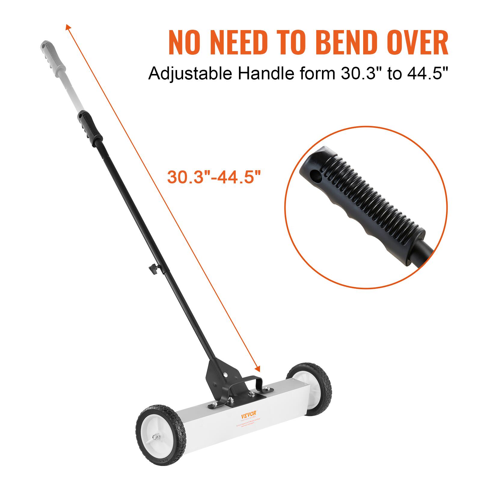 NO NEED TO BEND OVER  
Adjustable Handle form 30.3" to 44.5"  
30.3"-44.5"