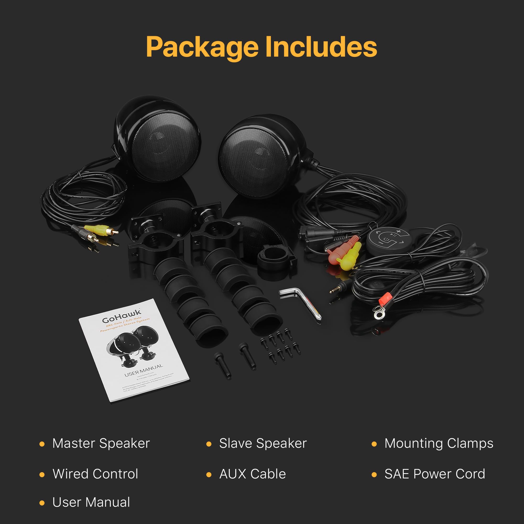 Package Includes

- Master Speaker
- Slave Speaker
- Wired Control
- AUX Cable
- User Manual
- Mounting Clamps
- SAE Power Cord