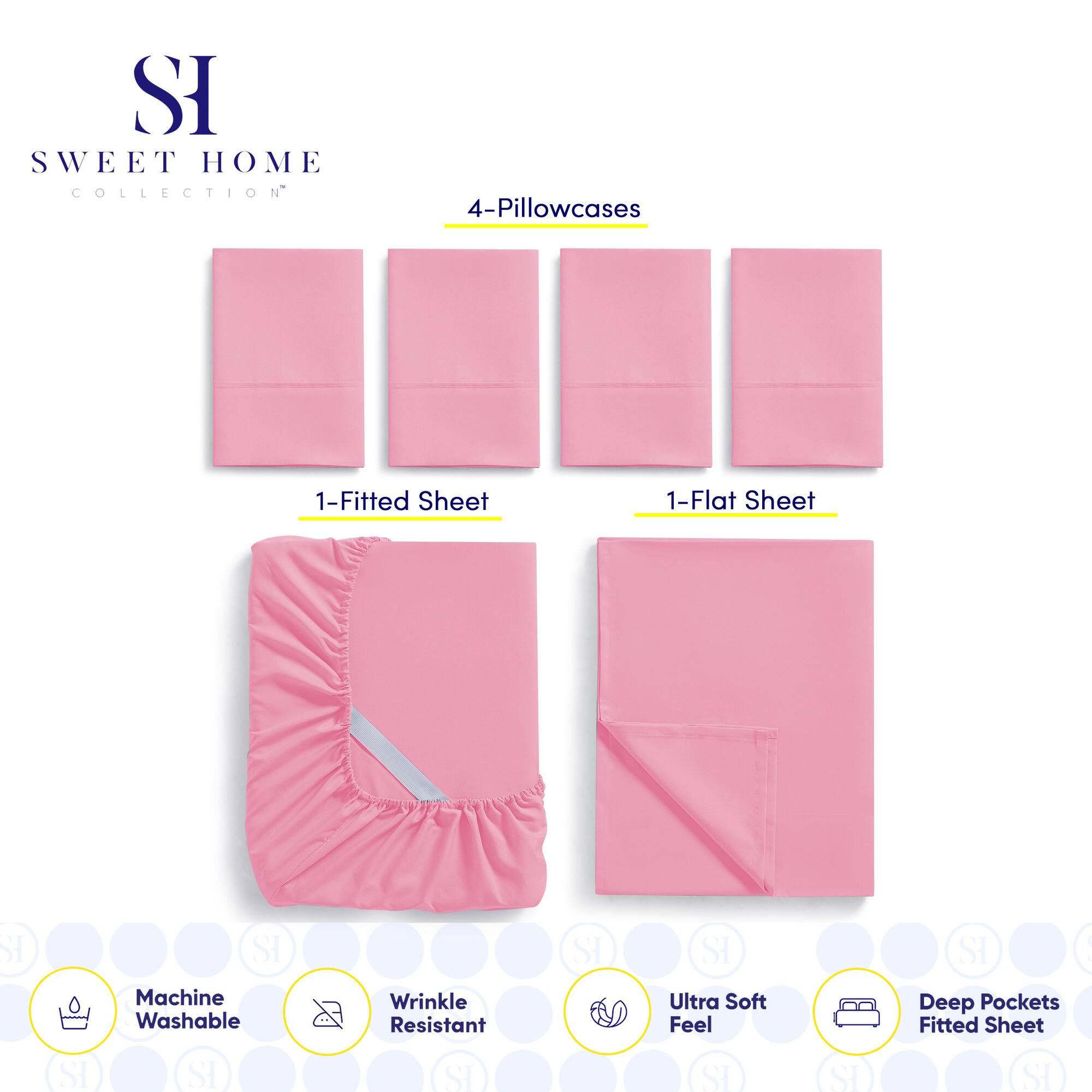 **SWEET HOME COLLECTION**

- 4-Pillowcases
- 1-Fitted Sheet
- 1-Flat Sheet

**Features:**
- Machine Washable
- Wrinkle Resistant
- Ultra Soft Feel
- Deep Pockets Fitted Sheet