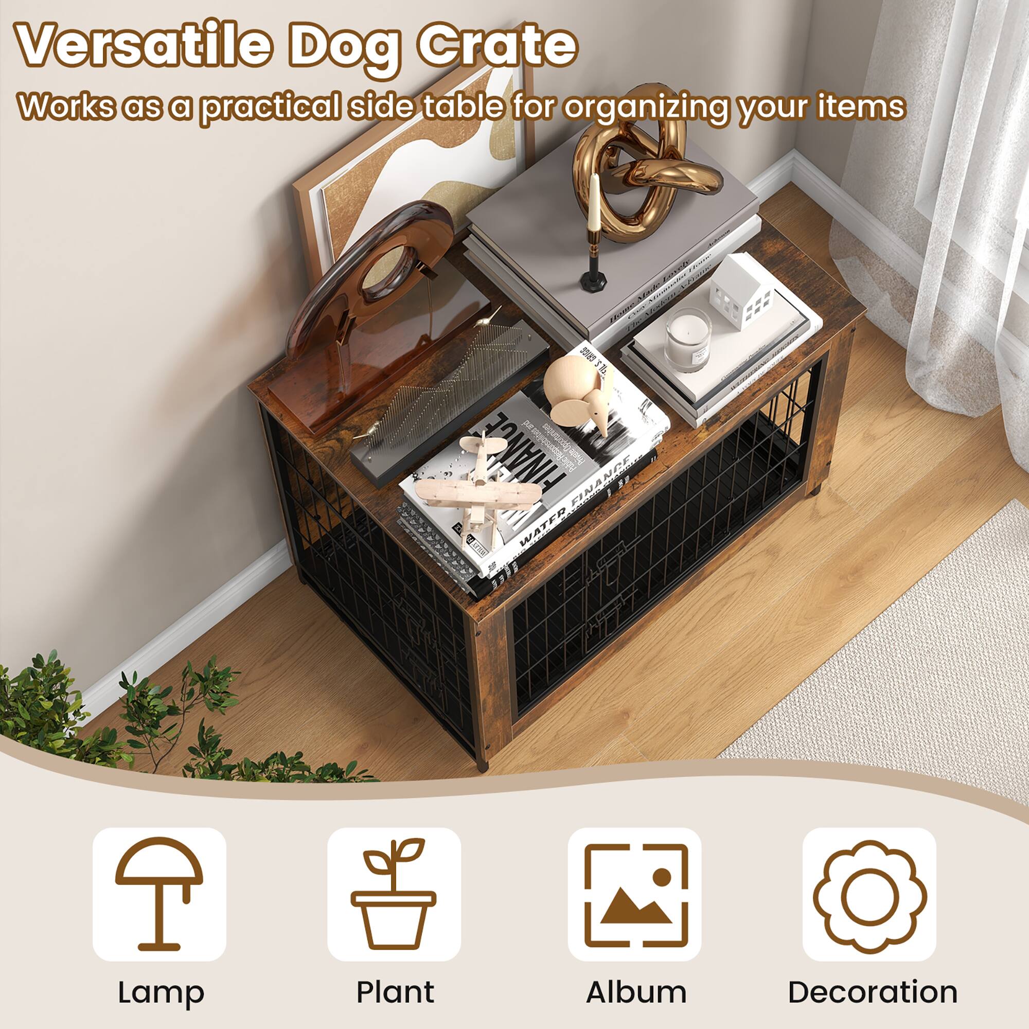 Versatile Dog Crate  
Works as a practical side table for organizing your items  

Lamp  
Plant  
Album  
Decoration
