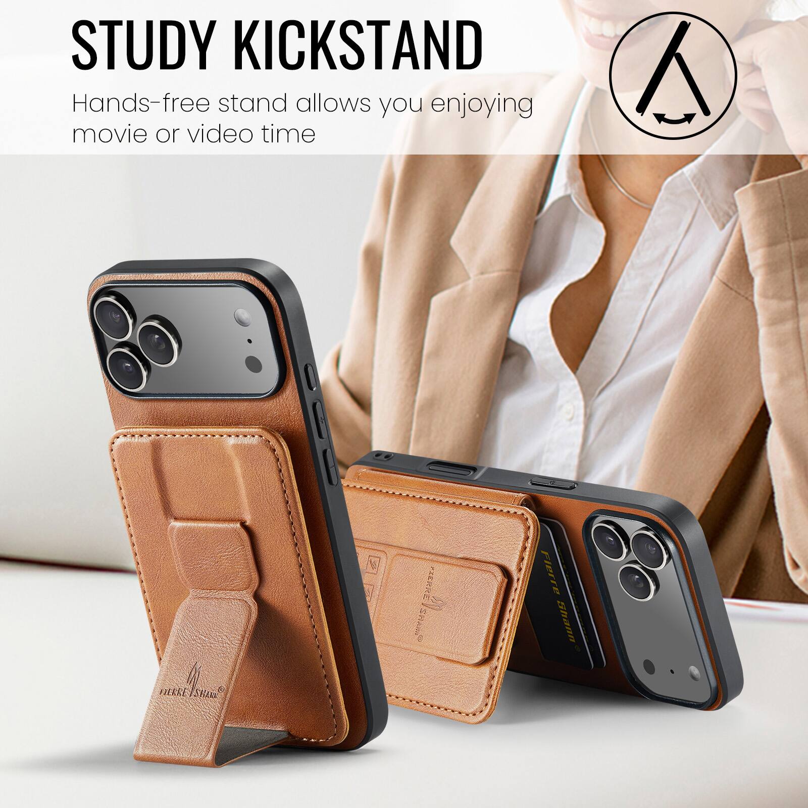 STUDY KICKSTAND  
Hands-free stand allows you enjoying movie or video time  

DERRE/SHA FIERKE SHAAN PIERRE PIERRE/SHAO  
Flerre Shann