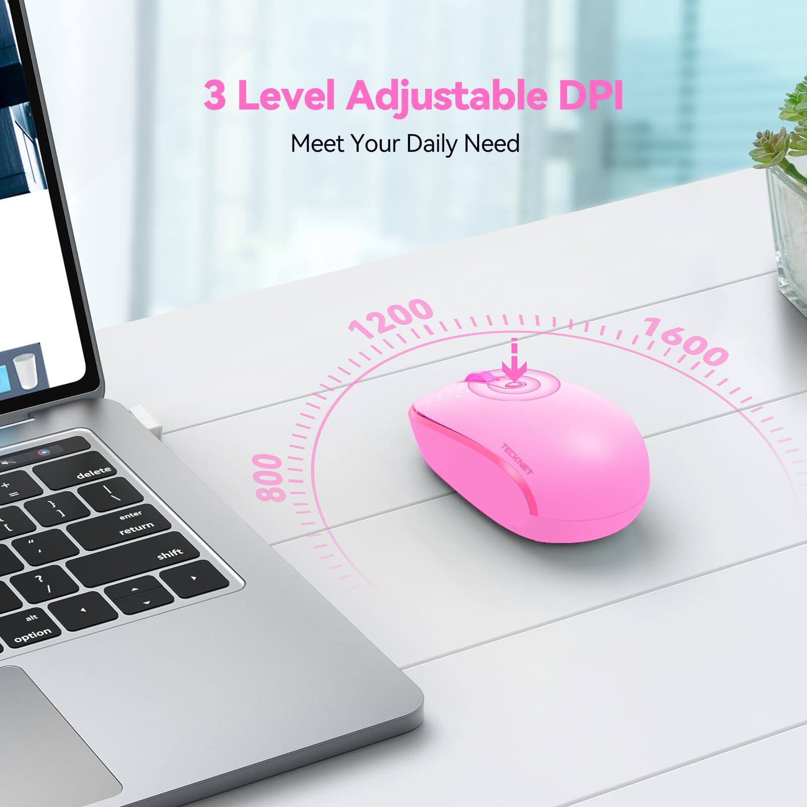 3 Level Adjustable DPI  
Meet Your Daily Need  

1200  
800  
1600  

TECKNET