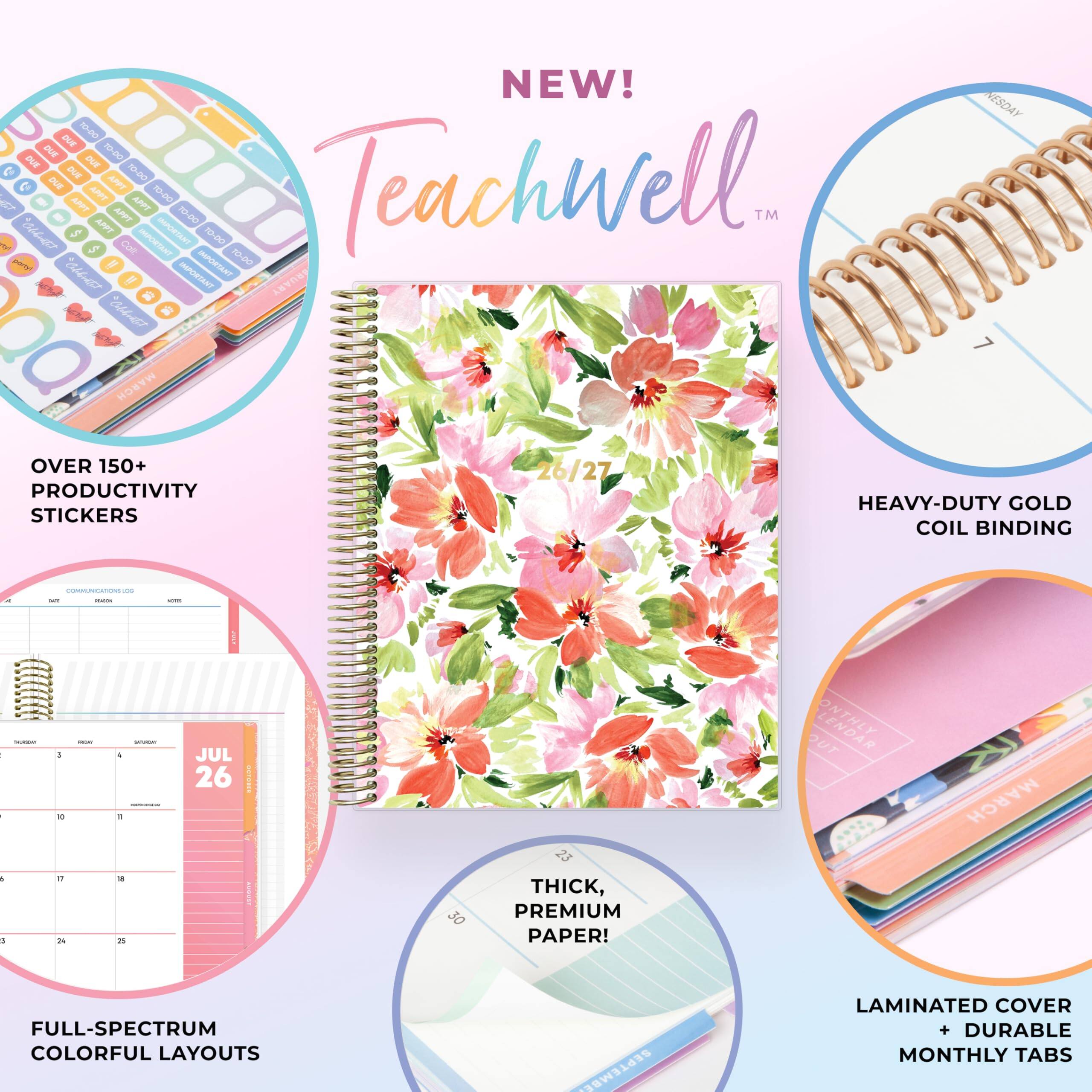 NEW!  
Teachwell™  

- OVER 150+ PRODUCTIVITY STICKERS  
- HEAVY-DUTY GOLD COIL BINDING  
- FULL-SPECTRUM COLORFUL LAYOUTS  
- THICK, PREMIUM PAPER!  
- LAMINATED COVER + DURABLE MONTHLY TABS  

JUL 26/27