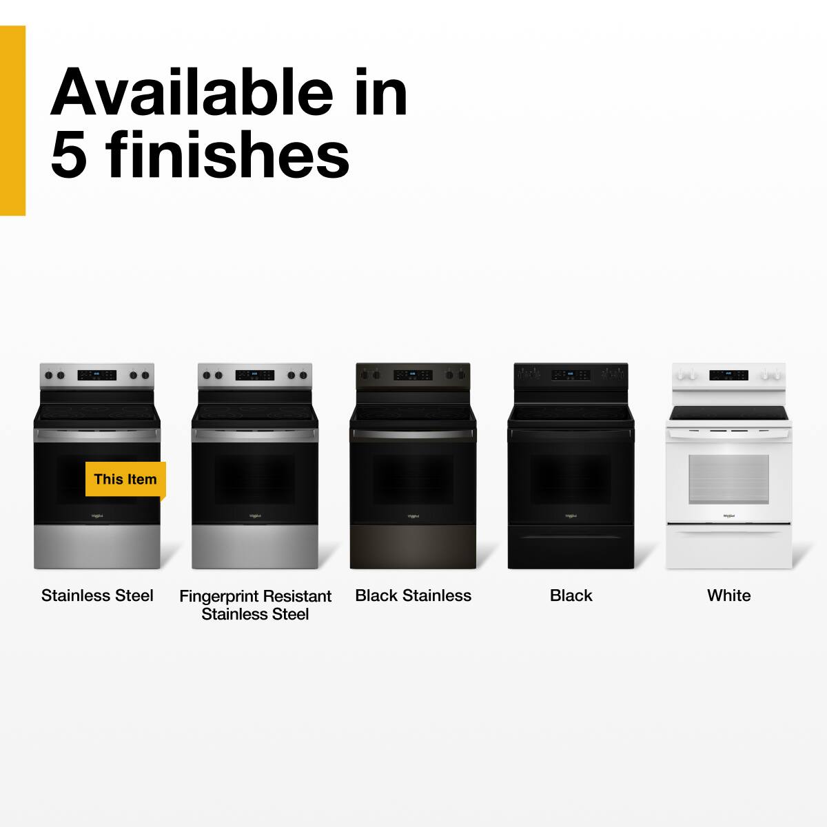 Available in 5 finishes

- Stainless Steel
- Fingerprint Resistant Stainless Steel
- Black Stainless
- Black
- White

This Item
