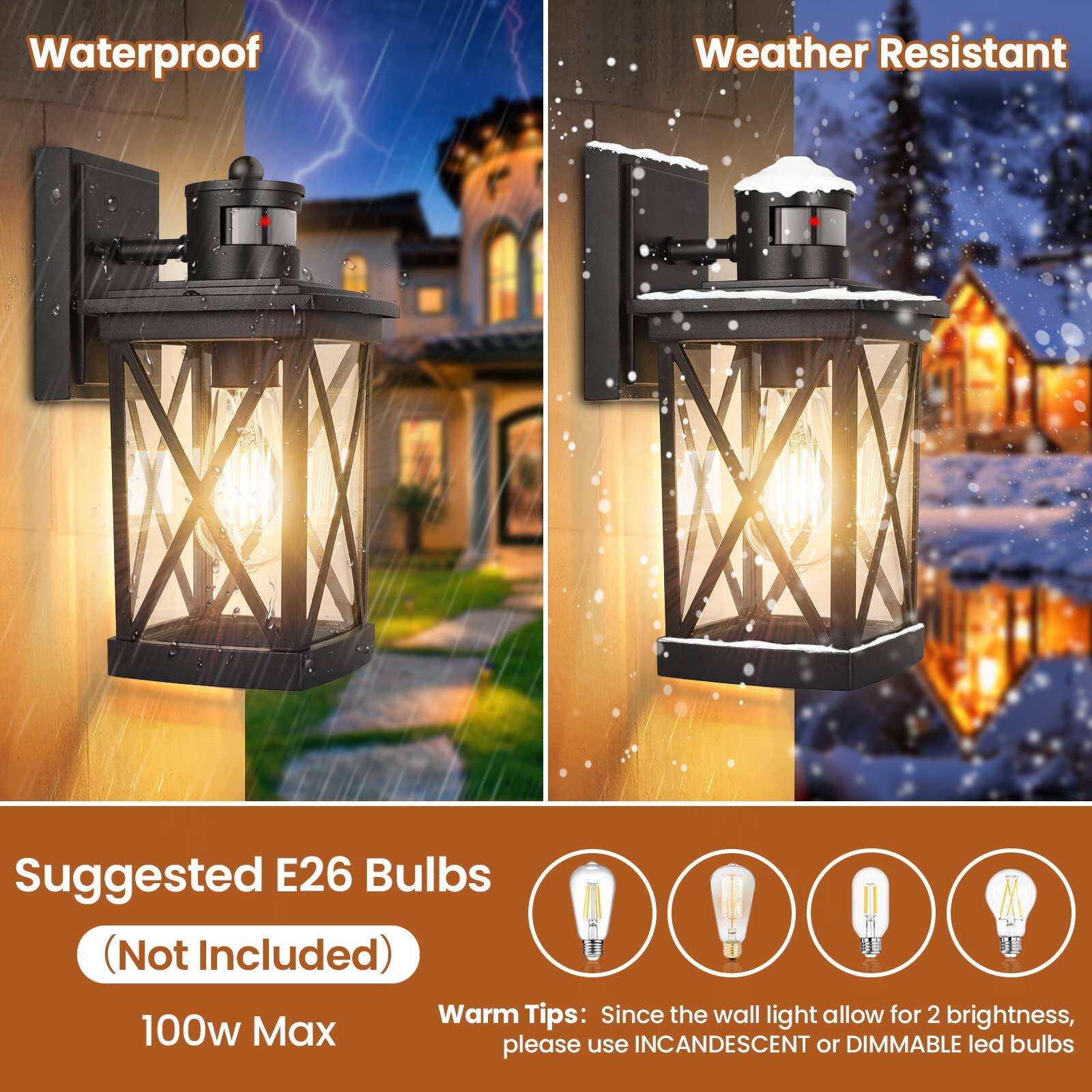 Waterproof  
Weather Resistant  

Suggested E26 Bulbs  
(Not Included)  
100w Max  

Warm Tips: Since the wall light allows for 2 brightness, please use INCANDESCENT or DIMMABLE led bulbs