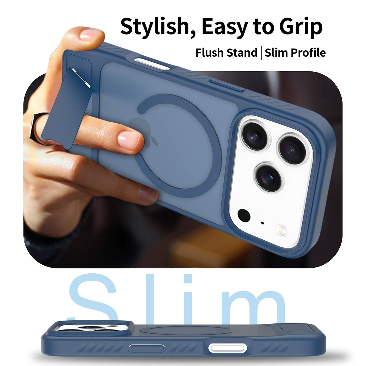 Stylish, Easy to Grip  
Flush Stand | Slim Profile