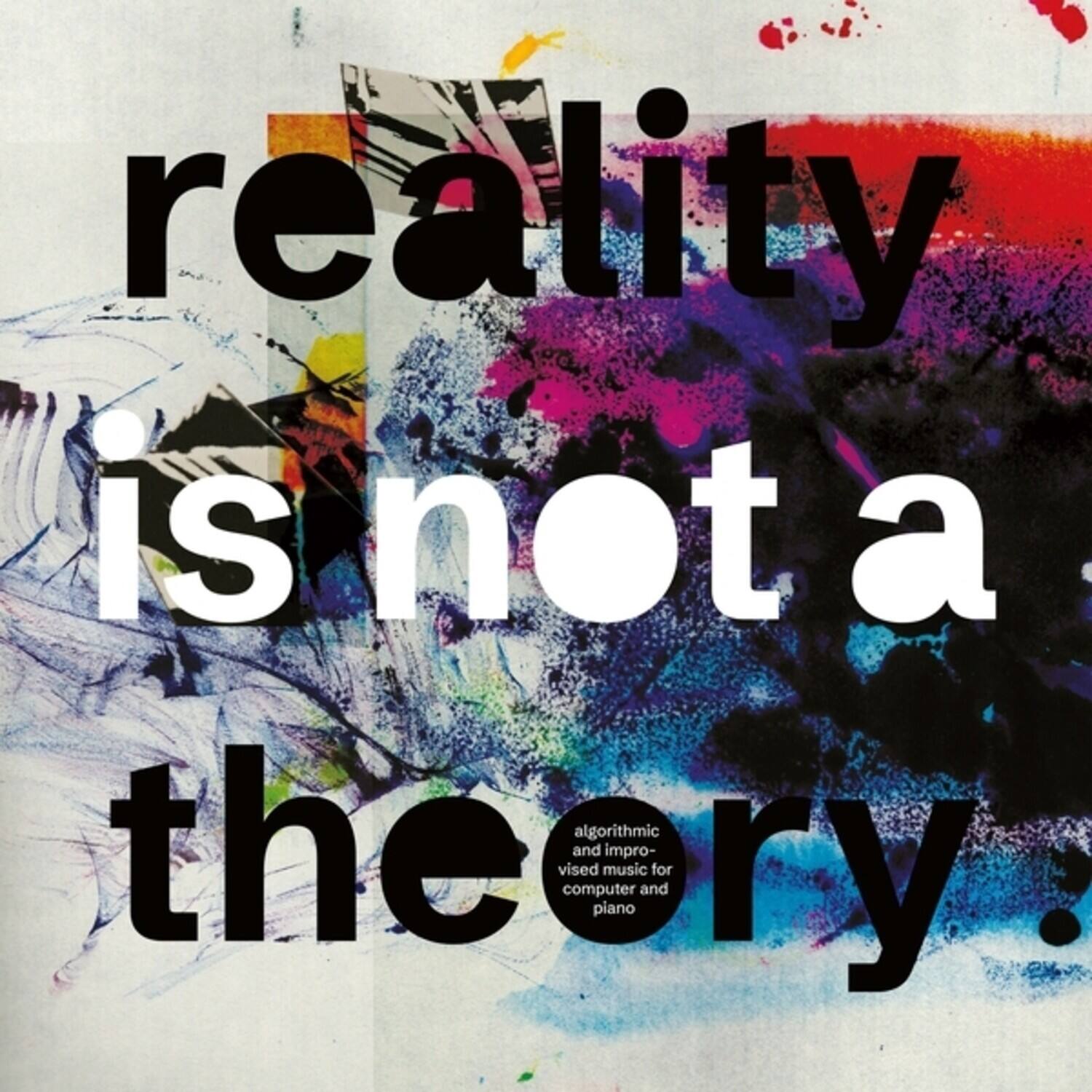 reality is not a theory. algorithmic and improvised music for computer and piano