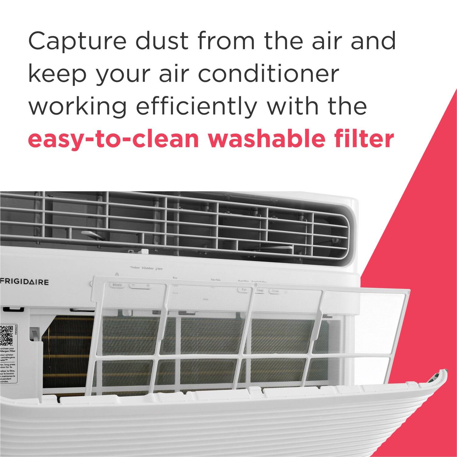 Capture dust from the air and keep your air conditioner working efficiently with the easy-to-clean washable filter - HA - FRIGIDAIRE