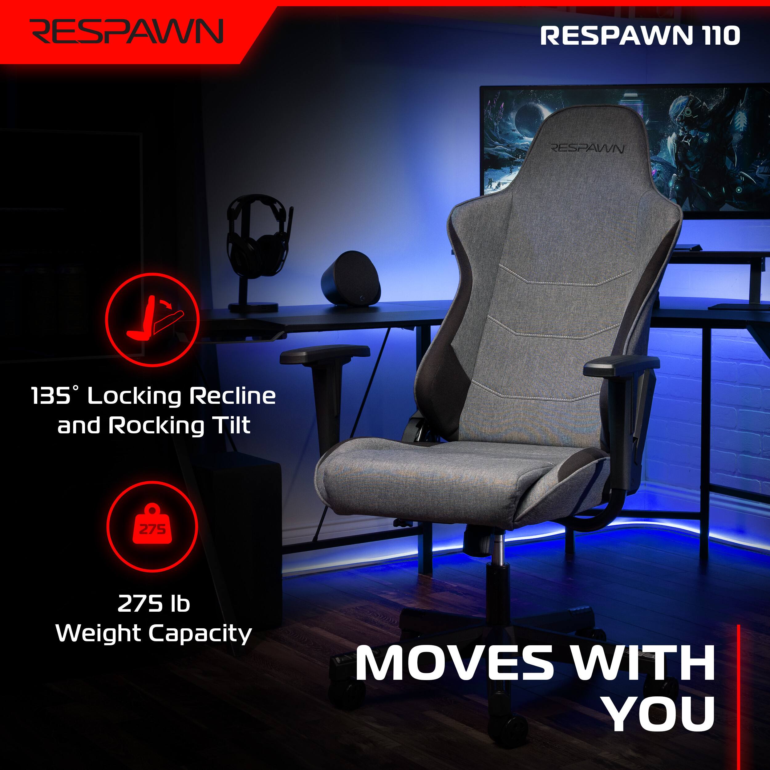 RESPAWN 110

135° Locking Recline and Rocking Tilt

275 lb Weight Capacity

MOVES WITH YOU