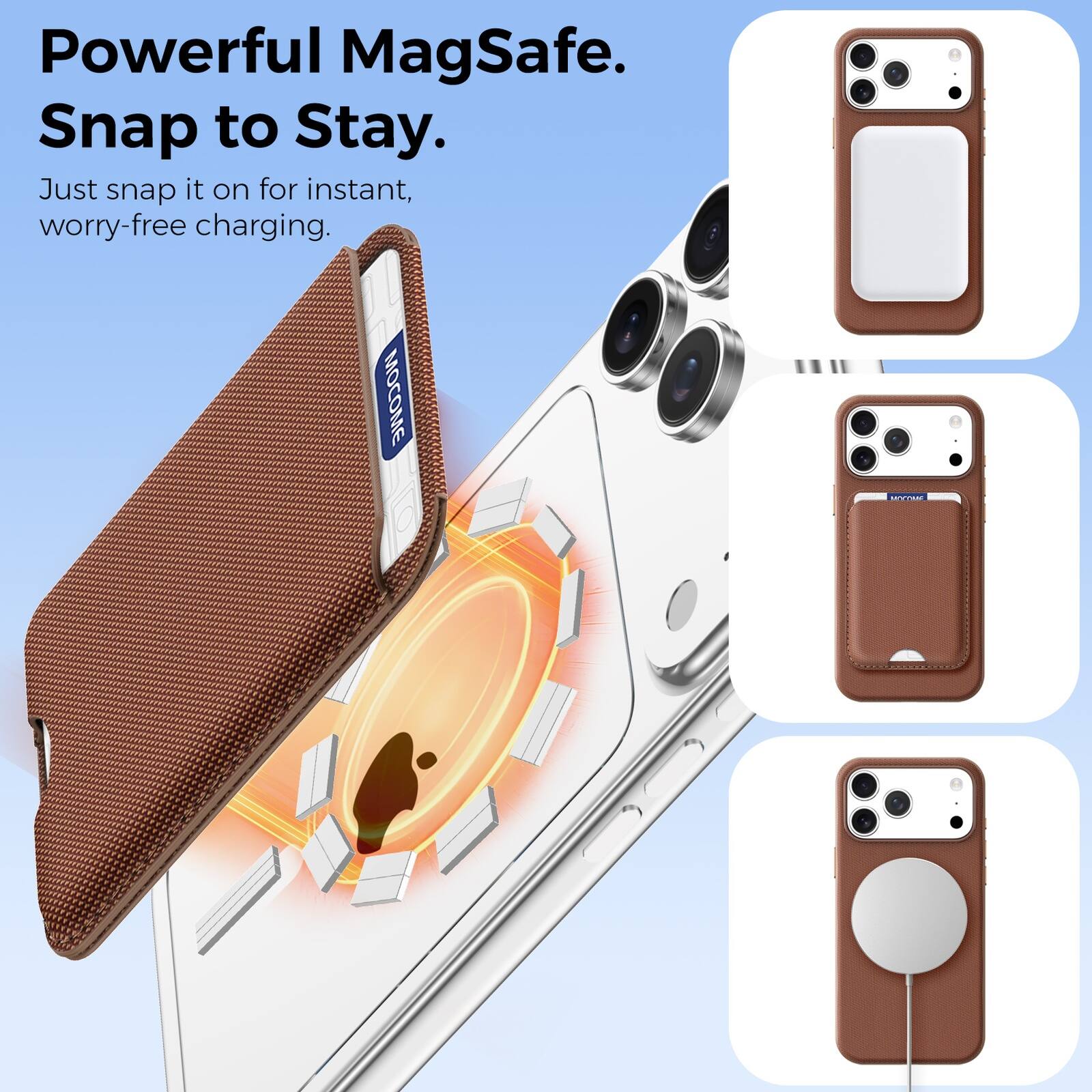 Powerful MagSafe.  
Snap to Stay.  
Just snap it on for instant, worry-free charging.