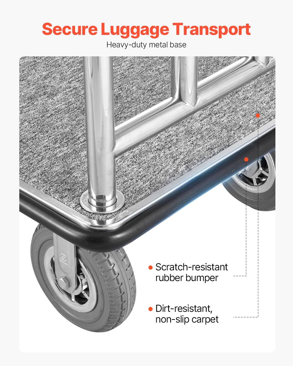 Secure Luggage Transport  
Heavy-duty metal base  

- Scratch-resistant rubber bumper  
- Dirt-resistant, non-slip carpet
