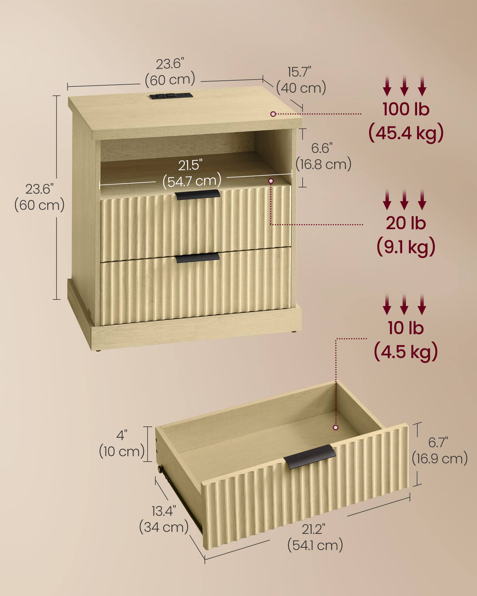 - 23.6" (60 cm)
- 21.5" (54.7 cm)
- 15.7" (40 cm)
- 6.6" (16.8 cm)
- 100 lb (45.4 kg)
- 20 lb (9.1 kg)
- 10 lb (4.5 kg)
- 4" (10 cm)
- 6.7" (16.9 cm)
- 13.4" (34 cm)
- 21.2" (54.1 cm)
