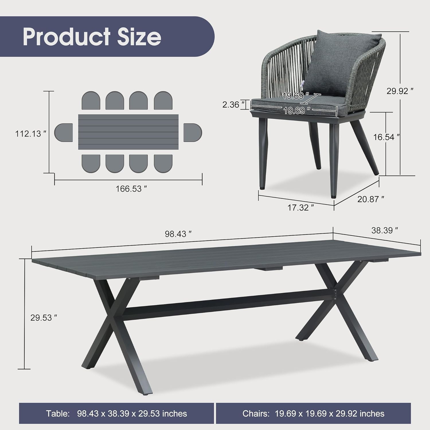 Product Size

Table: 98.43 x 38.39 x 29.53 inches

Chairs: 19.69 x 19.69 x 29.92 inches