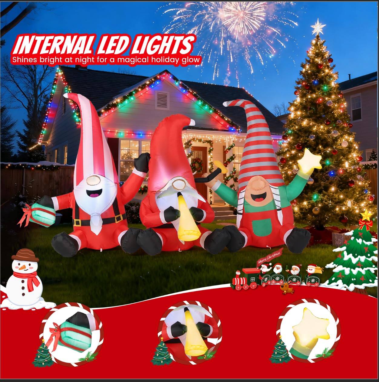 INTERNAL LED LIGHTS  
Shines bright at night for a magical holiday glow