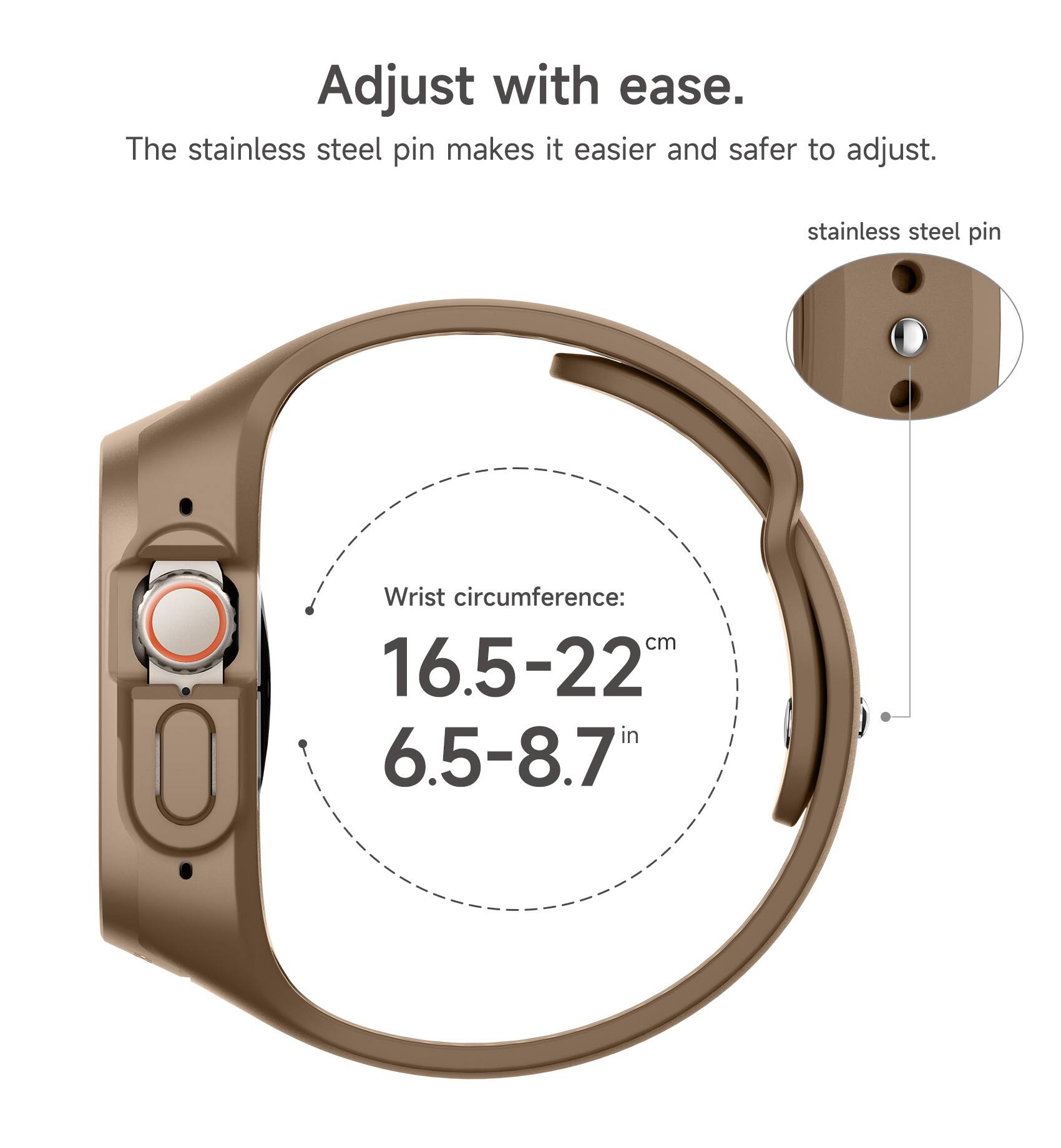 Adjust with ease. The stainless steel pin makes it easier and safer to adjust. stainless steel pin Wrist circumference: 16.5-22 cm 6.5-8.7"
