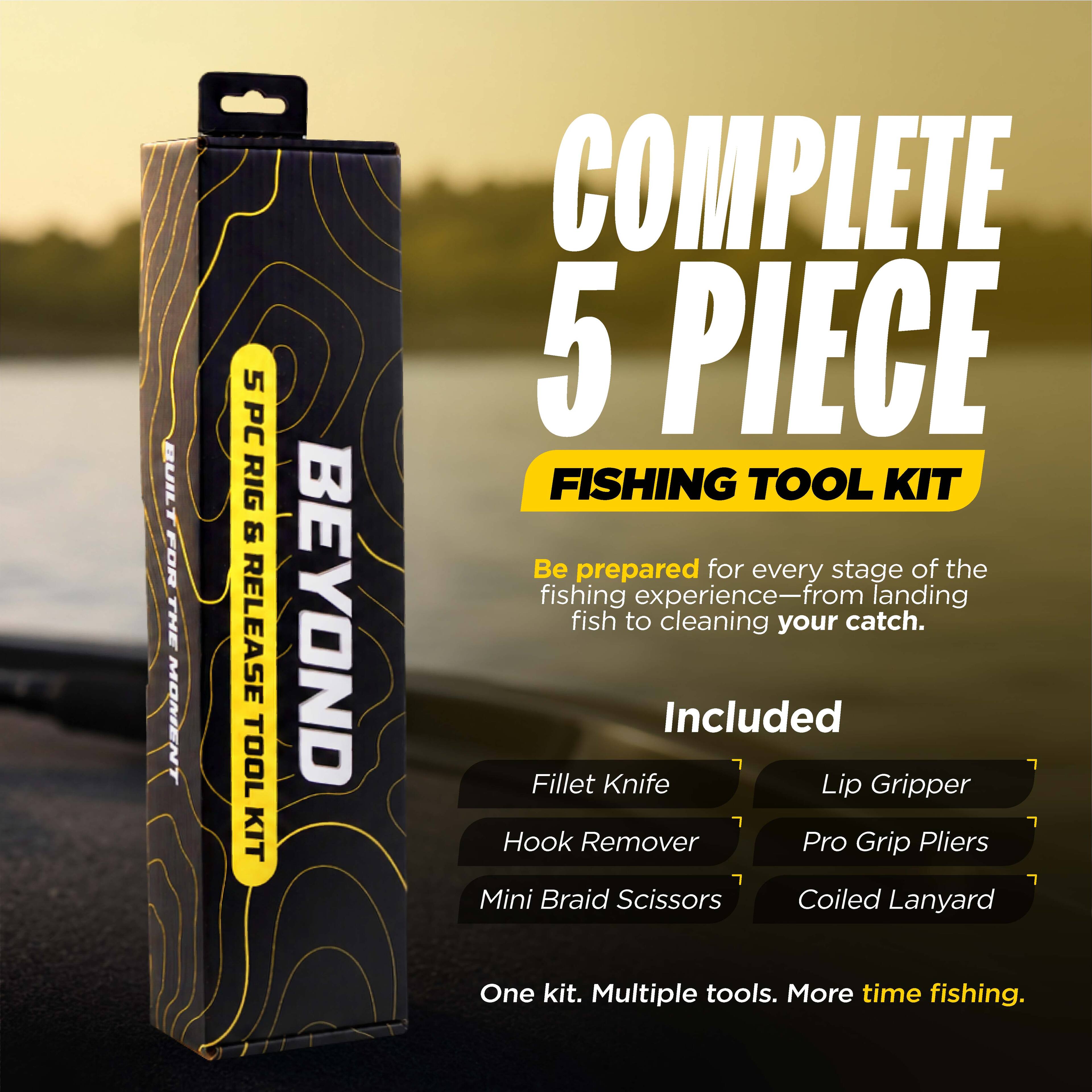 5 PC RIG & RELEASE TOOL KIT BEYOND COMPLETE 5 PIECE FISHING TOOL KIT

Be prepared for every stage of the fishing experience—from landing fish to cleaning your catch.

Included:
- Fillet Knife
- Lip Gripper
- Hook Remover
- Pro Grip Pliers
- Mini Braid Scissors
- Coiled Lanyard

One kit. Multiple tools. More time fishing.