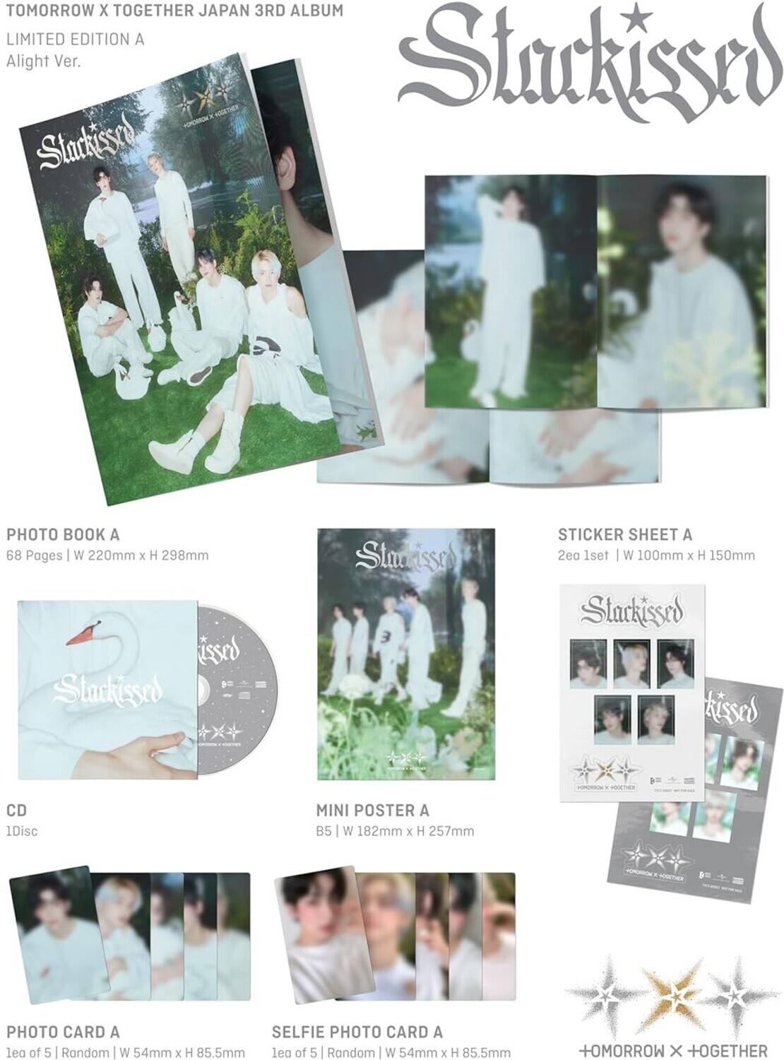 TOMORROW X TOGETHER JAPAN 3RD ALBUM  
LIMITED EDITION A  
Alight Ver.

**Slackissed**

**PHOTO BOOK A**  
68 Pages | W 220mm x H 298mm

**STICKER SHEET A**  
2ea 1set | W 100mm x H 150mm

**CD**  
1Disc

**MINI POSTER A**  
B5 | W 182mm x H 257mm

**PHOTO CARD A**  
1ea of 5 | Random | W 54mm x H 85.5mm

**SELFIE PHOTO CARD A**  
1ea of 5 | Random | W 54mm x H 85.5mm

**TOMORROW X TOGETHER**