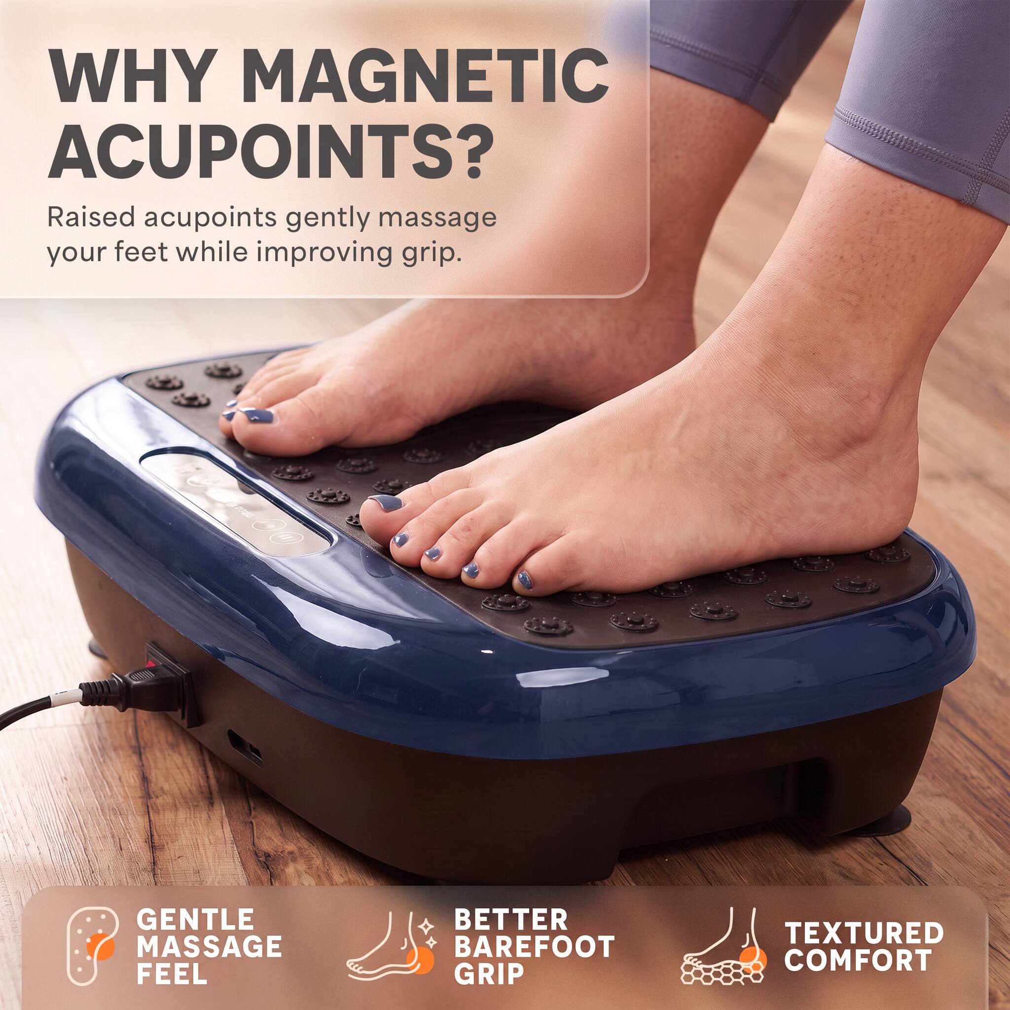 WHY MAGNETIC ACUPOINTS?  
Raised acupoints gently massage your feet while improving grip.  

300g 8/  
GENTLE MASSAGE FEEL  
BETTER BAREFOOT GRIP  
TEXTURED COMFORT