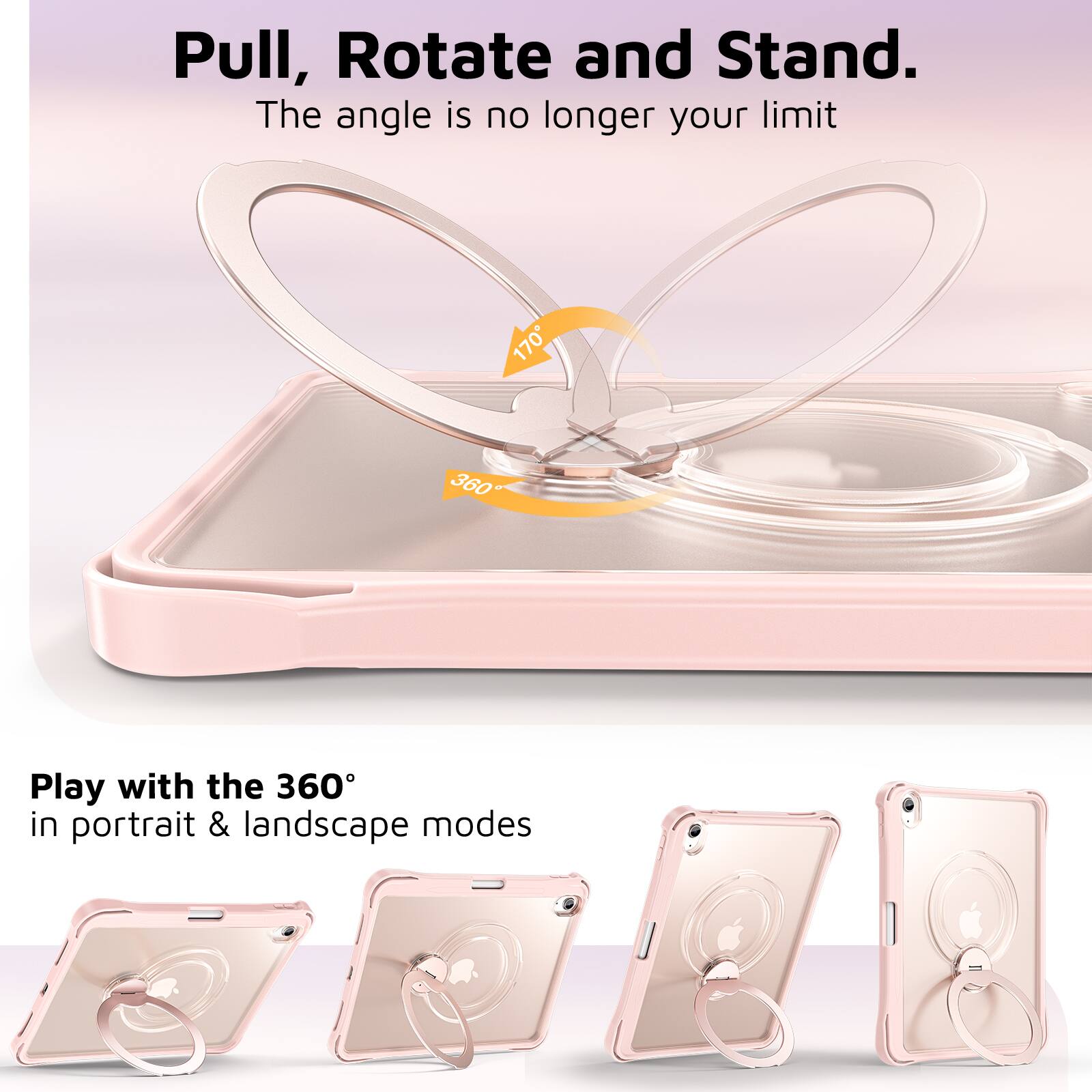 Pull, Rotate and Stand.  
The angle is no longer your limit  

Play with the 360° in portrait & landscape modes