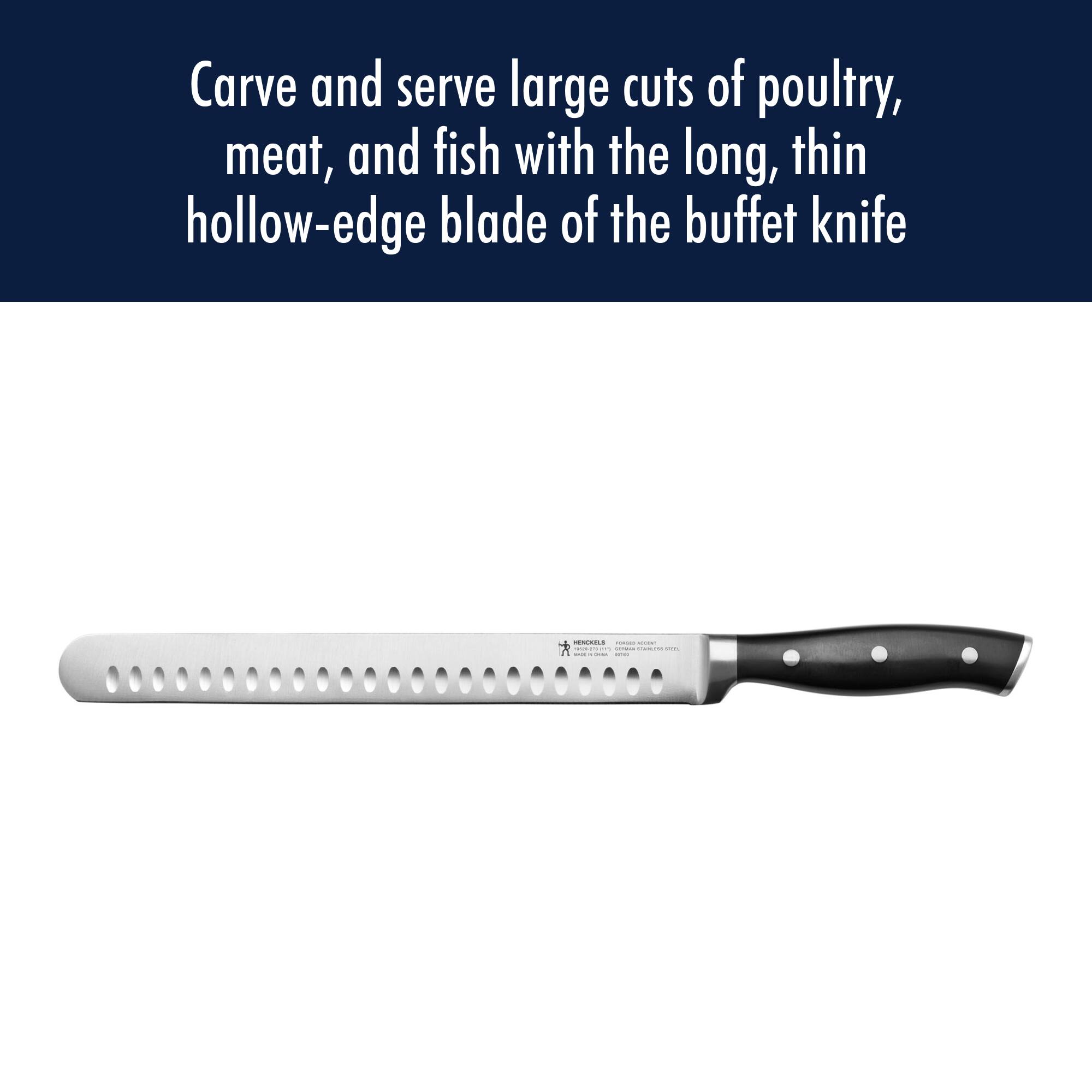 Carve and serve large cuts of poultry, meat, and fish with the long, thin hollow-edge blade of the buffet knife.