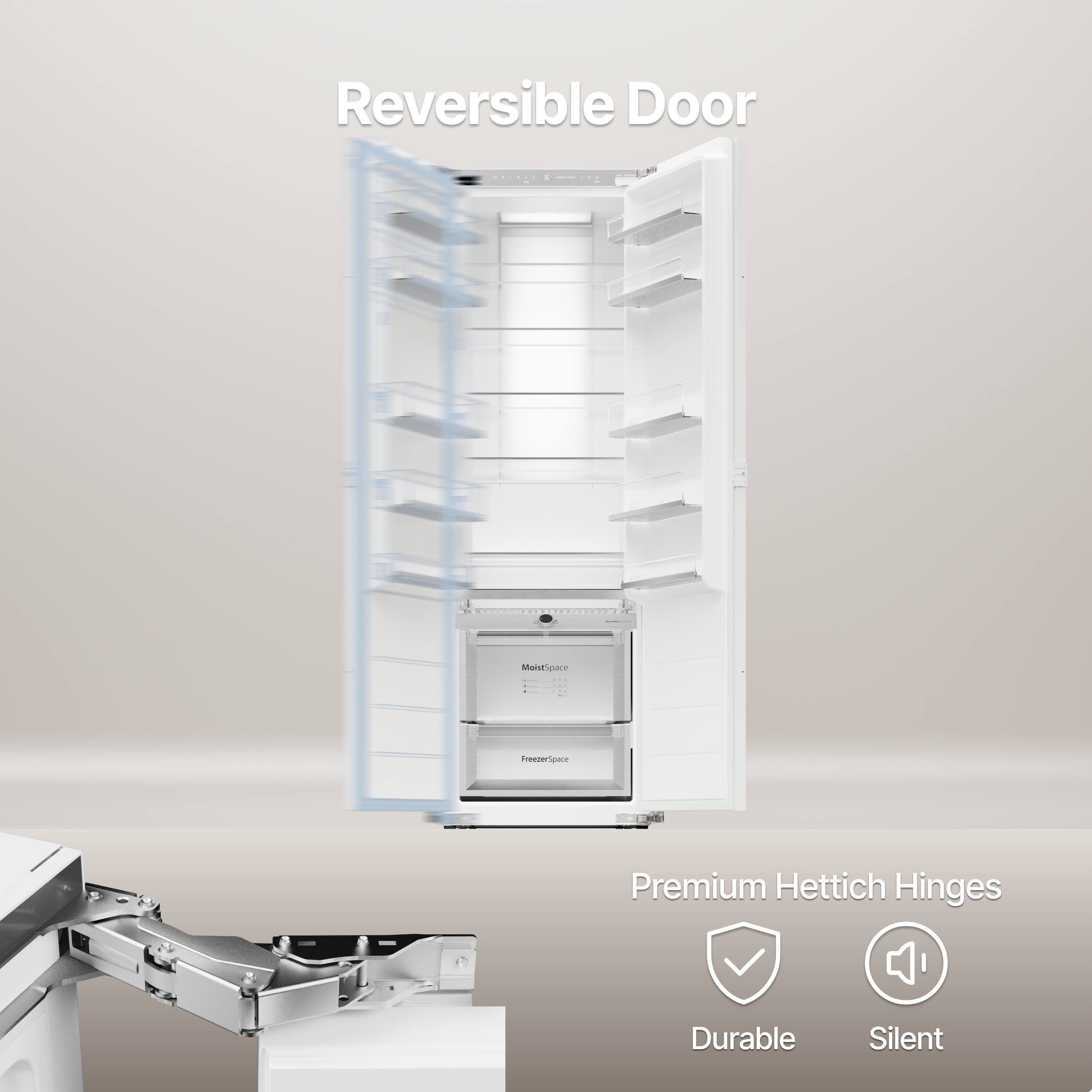 Reversible Door  
Premium Hettich Hinges  
Durable Silent