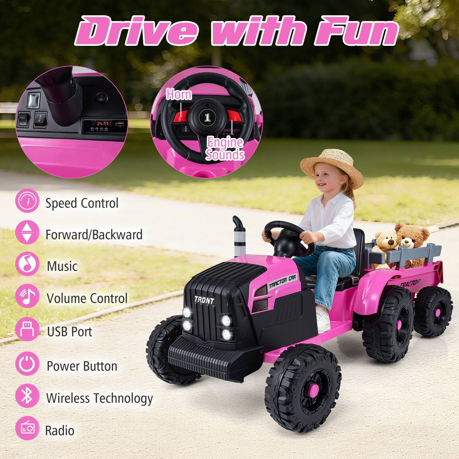 Drive with Fun

- Speed Control
- Forward/Backward
- Music
- Volume Control
- USB Port
- Power Button
- Wireless Technology
- Radio
- Horn
- Engine Sounds