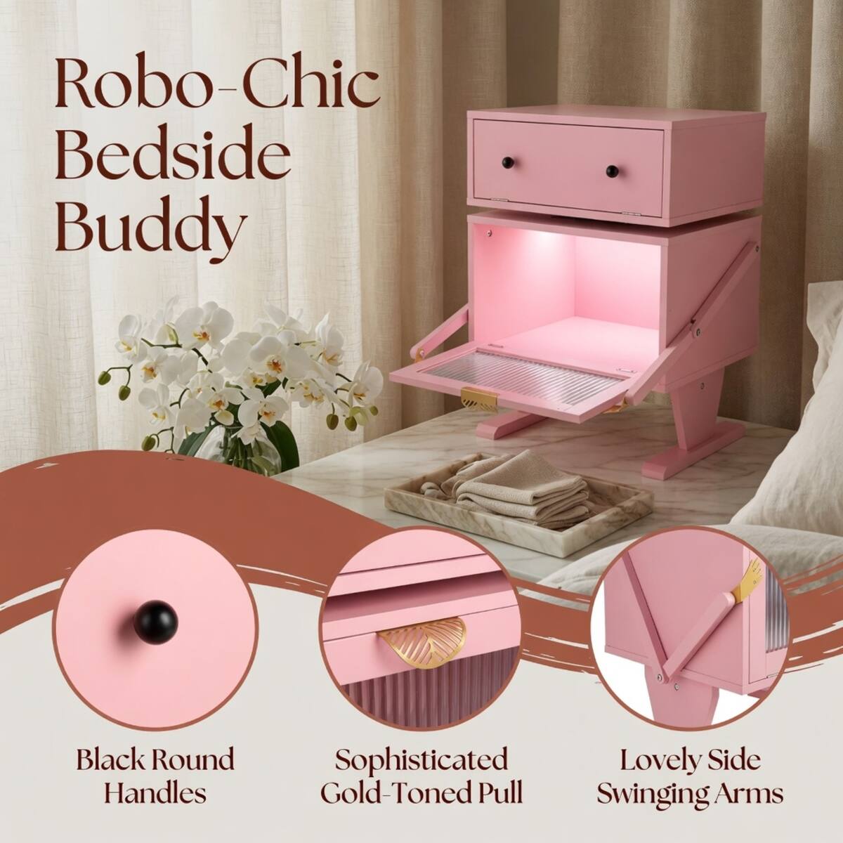 Robo-Chic Bedside Buddy

- Black Round Handles
- Sophisticated Gold-Toned Pull
- Lovely Side Swinging Arms