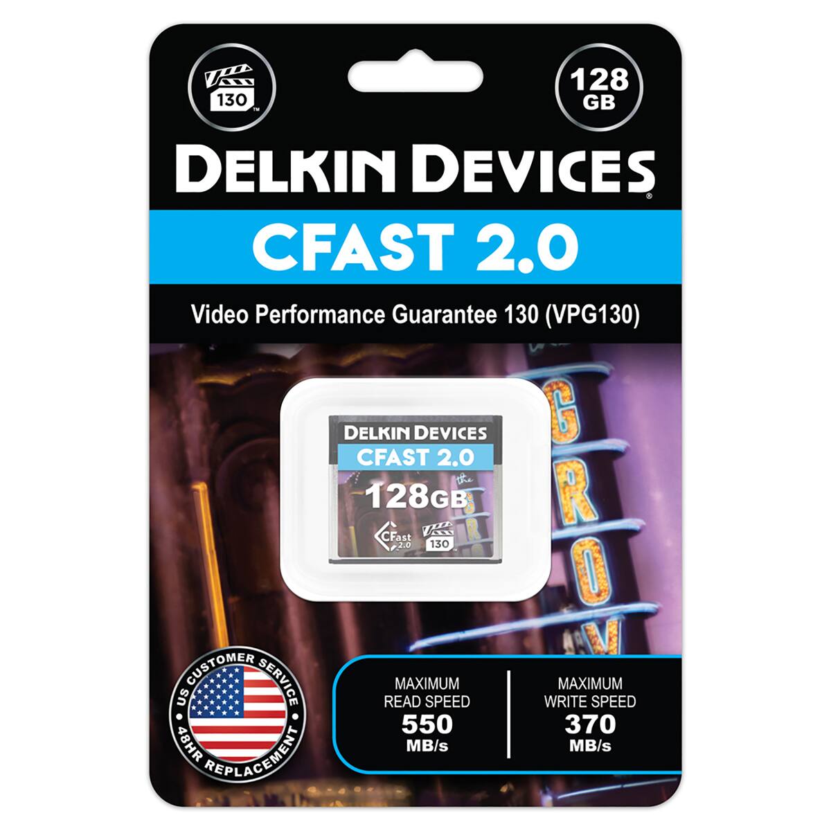130  
128 GB  
DELKIN DEVICES CFAS 2.0 Video Performance Guarantee 130 (VPG130)  
DELKIN DEVICES CFAS 2.0 128GB CFast 2.0 130  
CUSTOMER SERVICE  
MAXIMUM READ SPEED 550 MB/s  
MAXIMUM WRITE SPEED 370 MB/s  
48HR REPLACEMENT