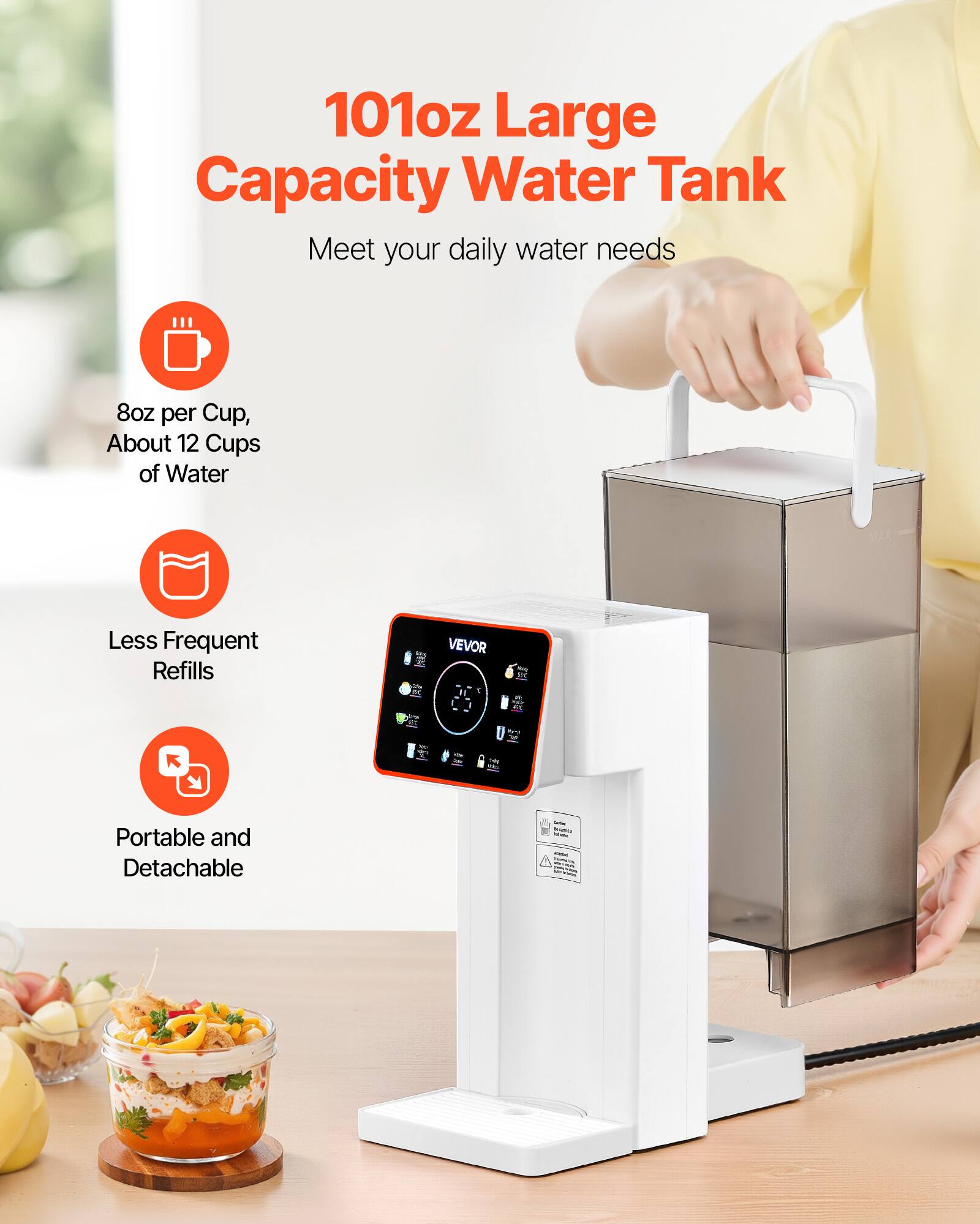 101oz Large Capacity Water Tank  
Meet your daily water needs

8oz per Cup, About 12 Cups of Water

Less Frequent Refills

VEVOR

Portable and Detachable
