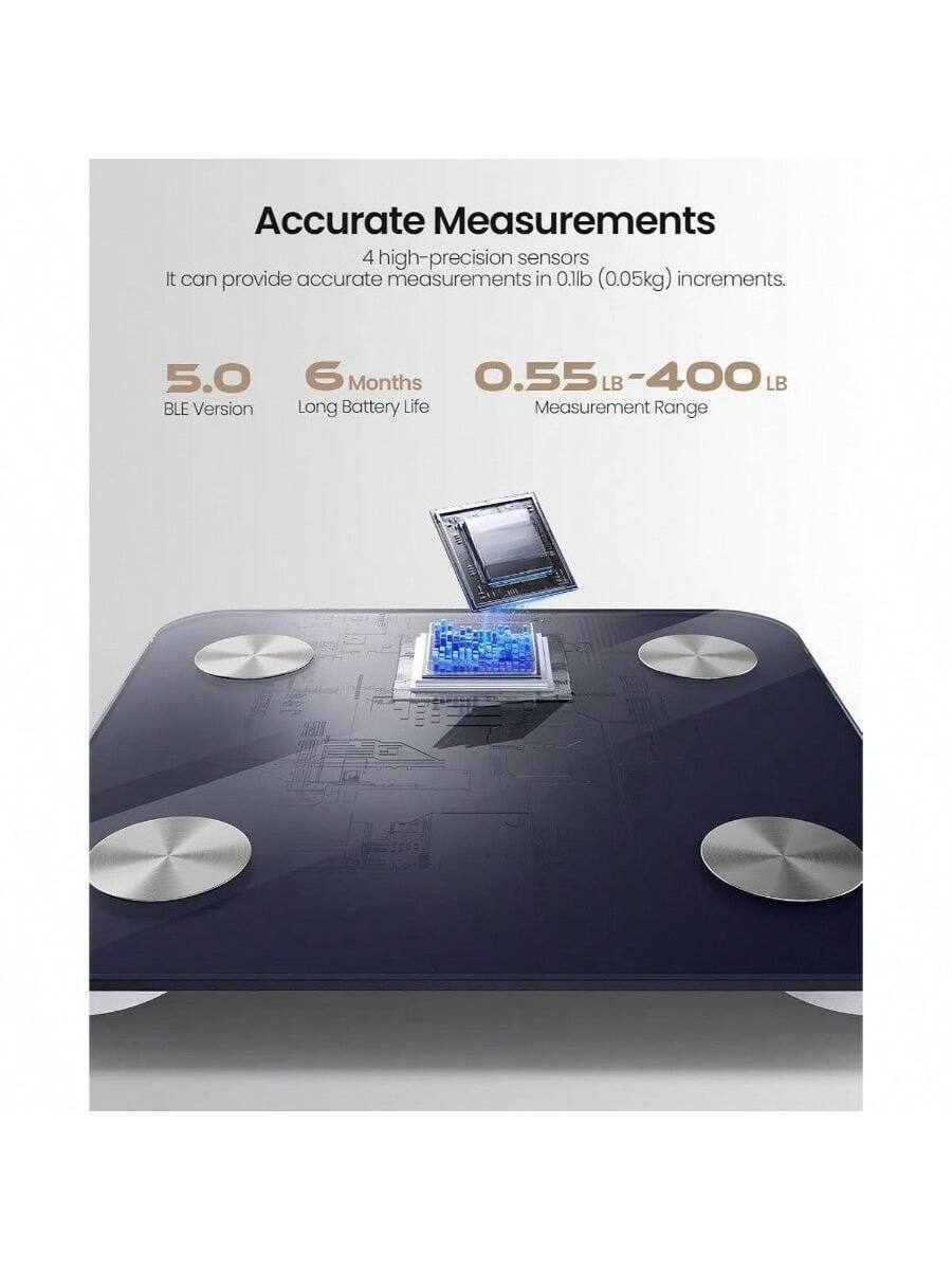Accurate Measurements  
4 high-precision sensors  
It can provide accurate measurements in 0.1lb (0.05kg) increments.  

5.0 BLE Version  
6 Months Long Battery Life  
0.55 LB - 400 LB Measurement Range