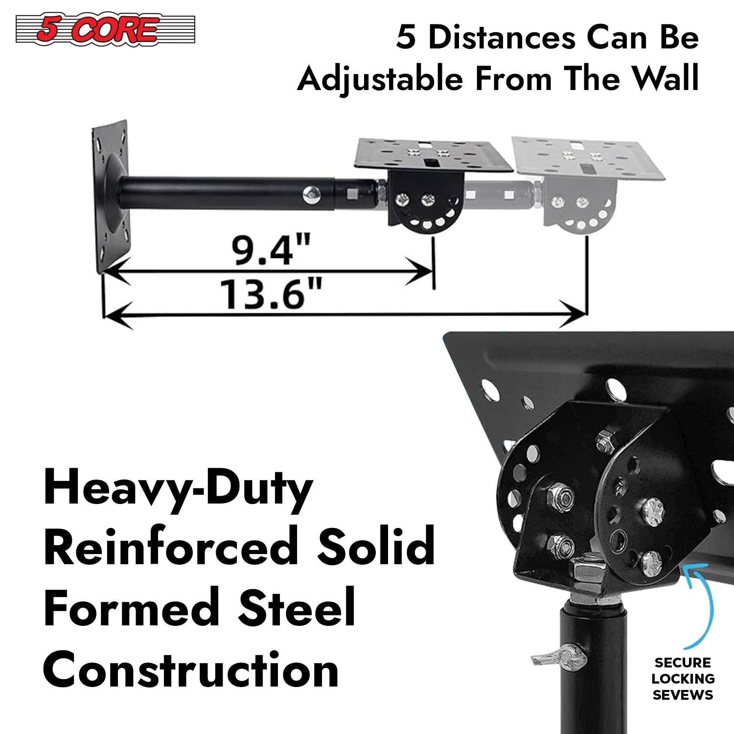 5 CORE 5 Distances Can Be Adjustable From The Wall 9.4" 13.6" Heavy-Duty Reinforced Solid Formed Steel Construction SECURE LOCKING SEVWS