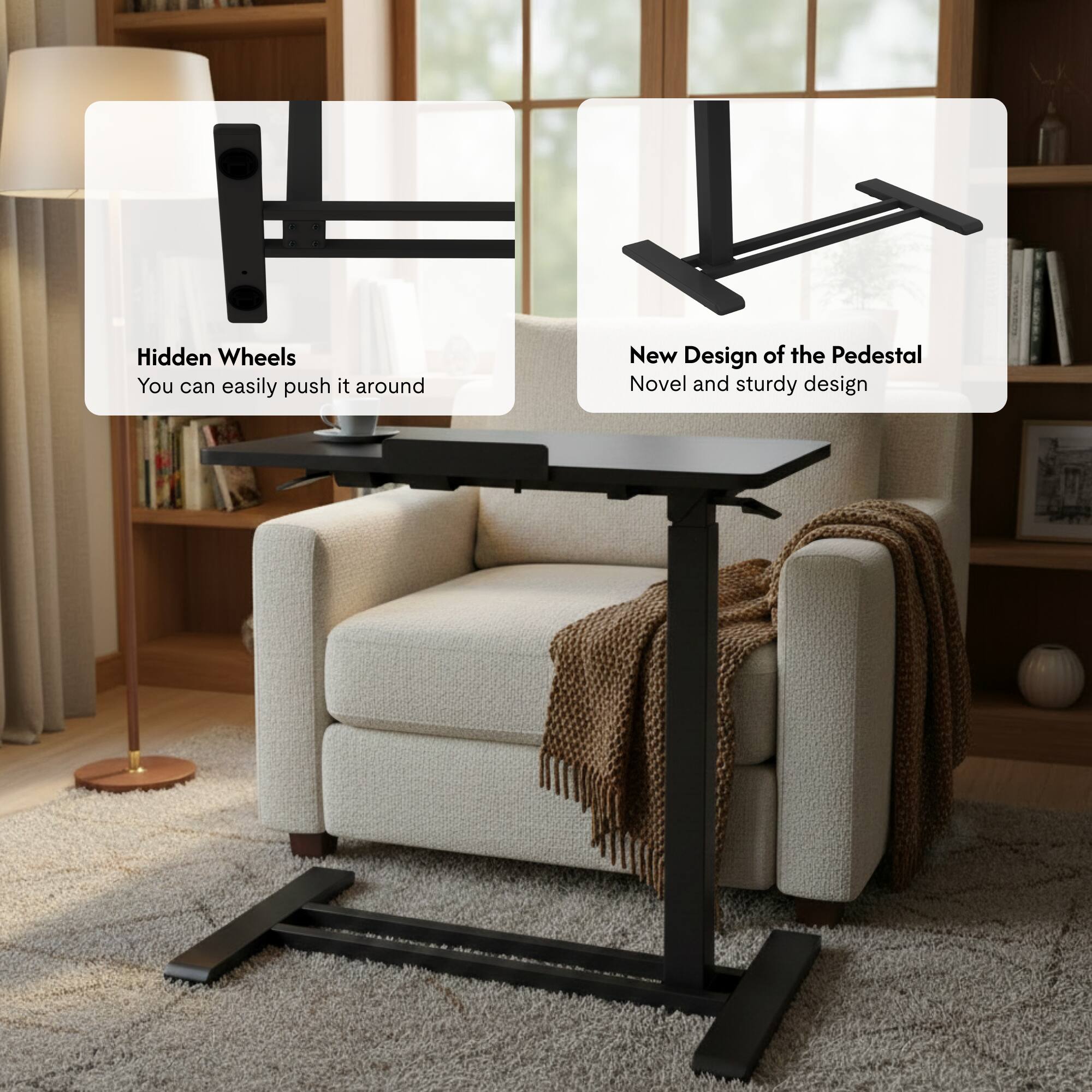 Hidden Wheels  
You can easily push it around

New Design of the Pedestal  
Novel and sturdy design