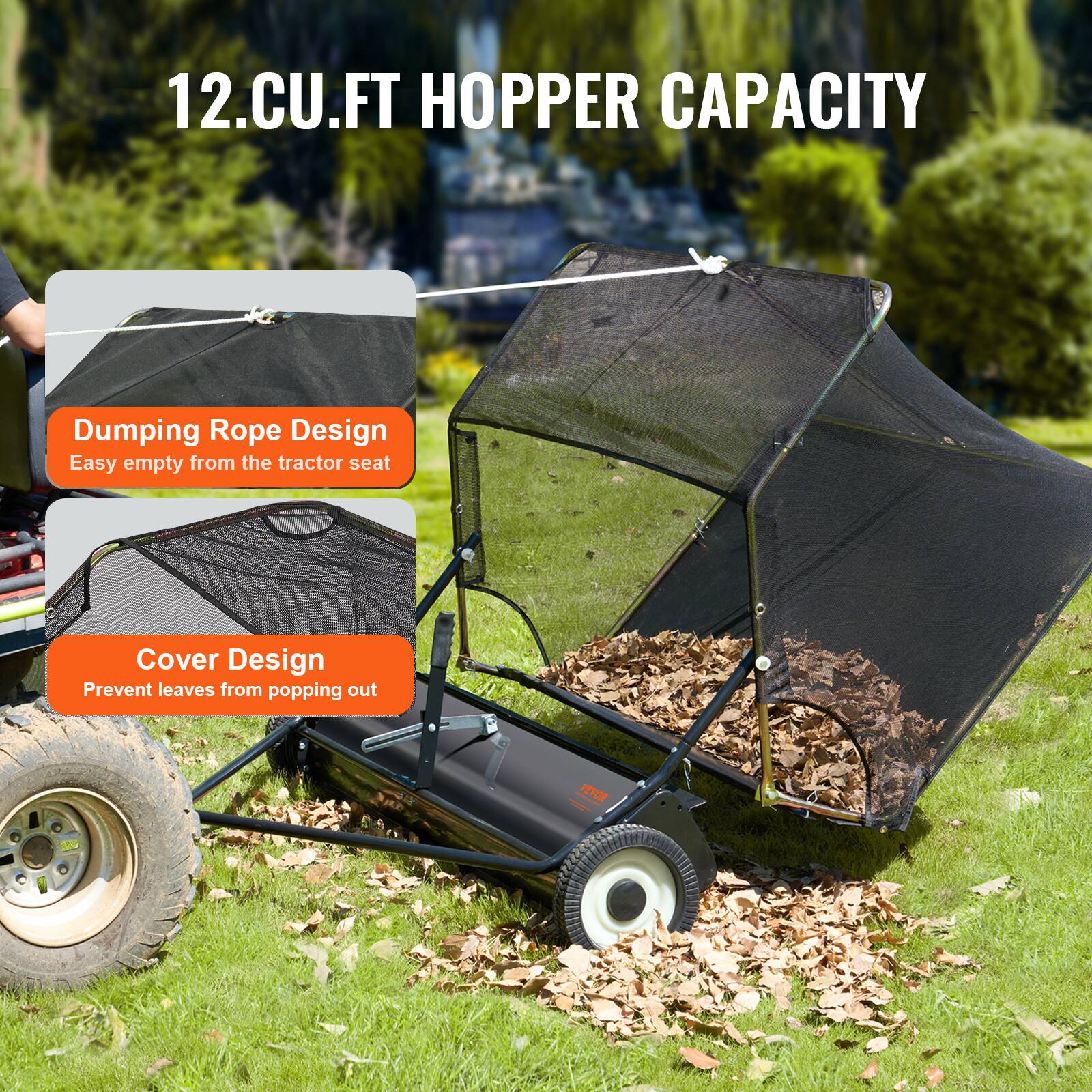 12.CU.FT HOPPER CAPACITY
Dumping Rope Design
Easy empty from the tractor seat
Cover Design
Prevent leaves from popping out