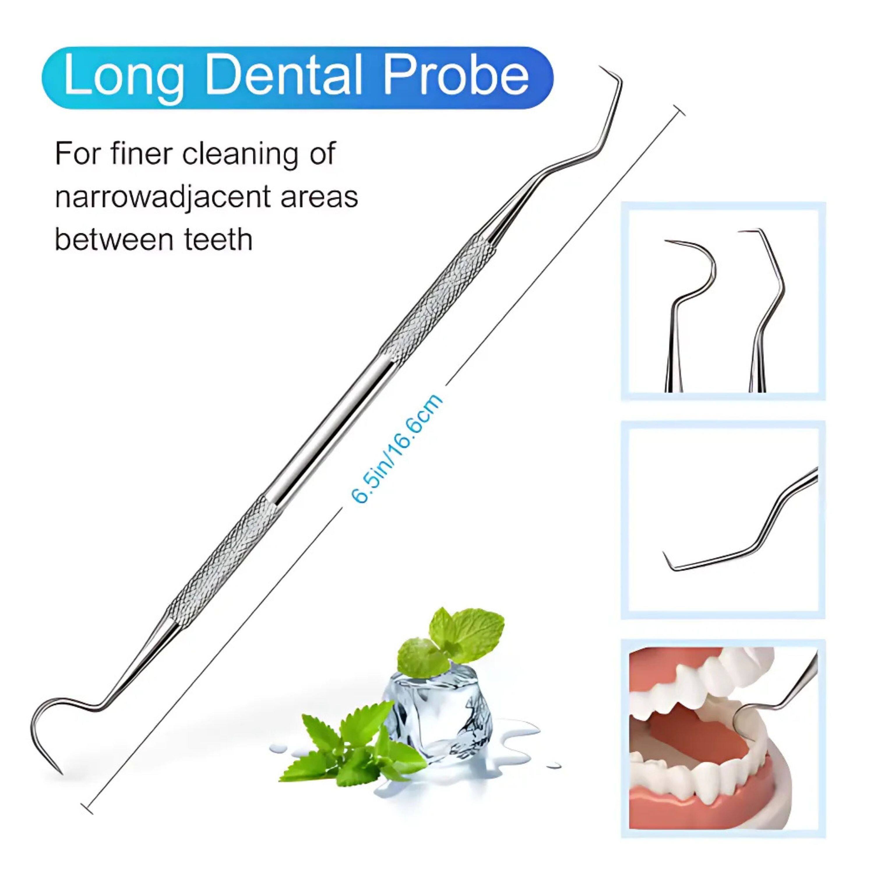 Long Dental Probe  
For finer cleaning of narrow adjacent areas between teeth  
6.5in/16.6cm