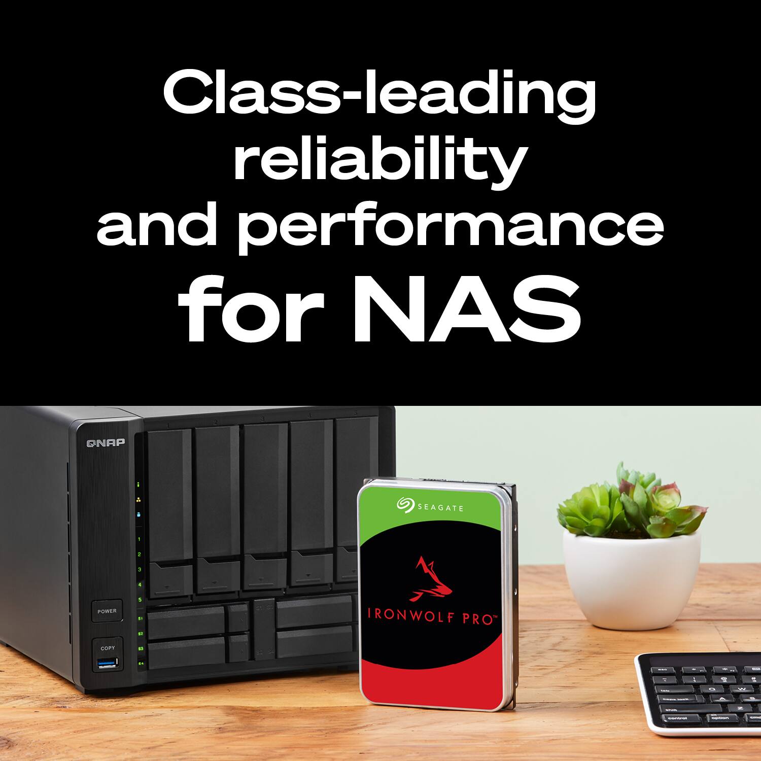 Class-leading reliability and performance for NAS

SEAGATE
IRONWOLF PRO
