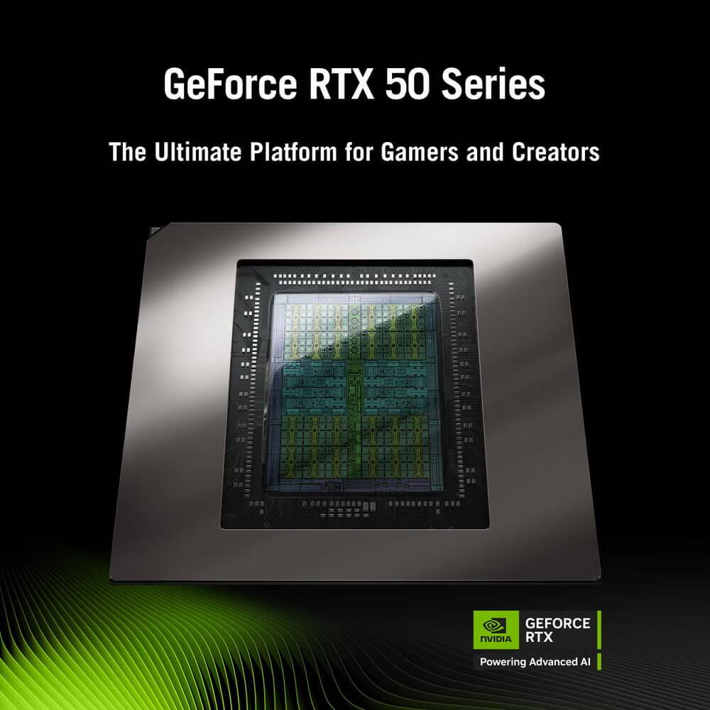 GeForce RTX 50 Series  
The Ultimate Platform for Gamers and Creators  

GEFORCE RTX  
Powering Advanced AI